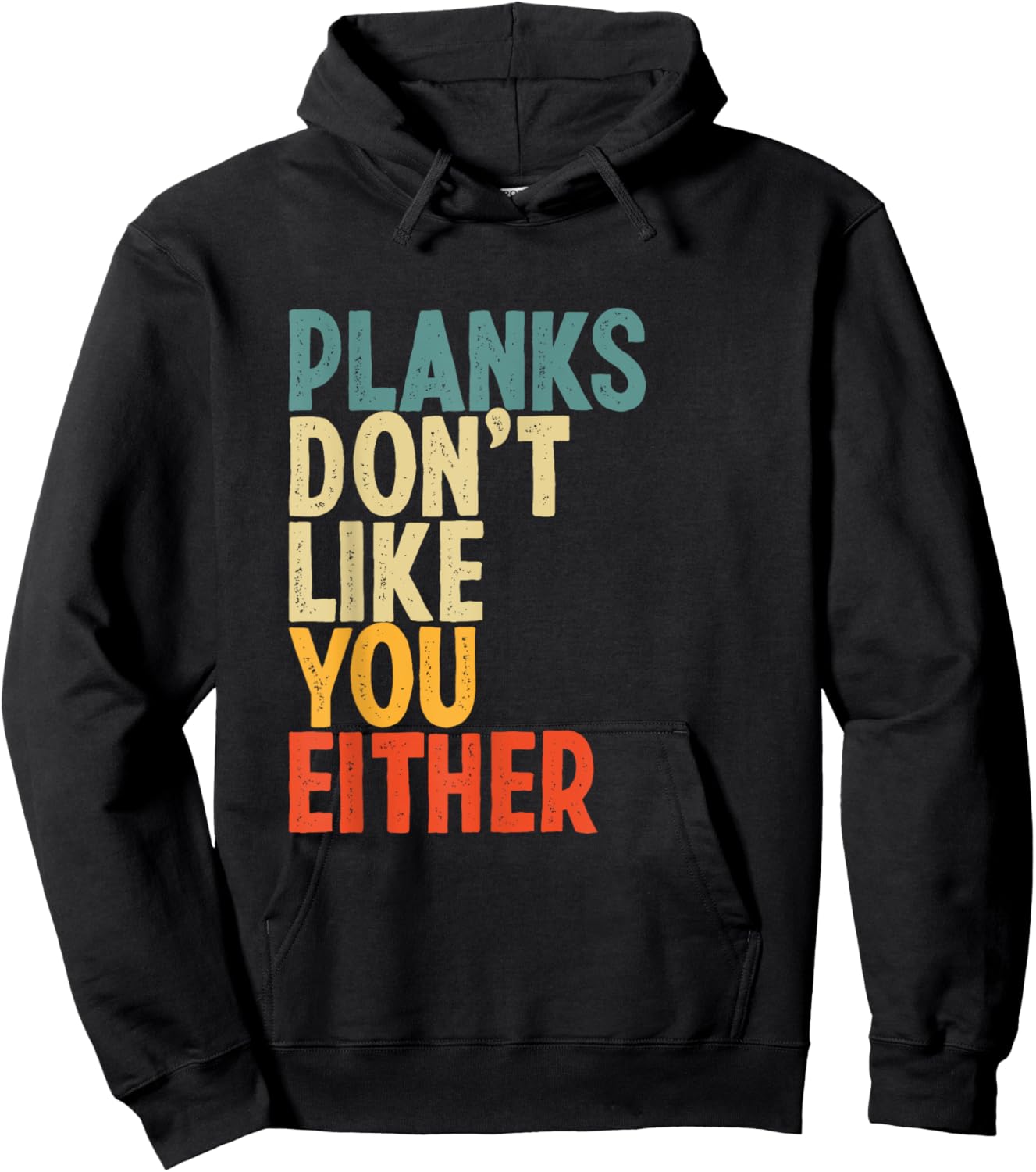 Planks Don't Like You Either Funny Workout Gym Lover Hoodie - Hoodie | Black
