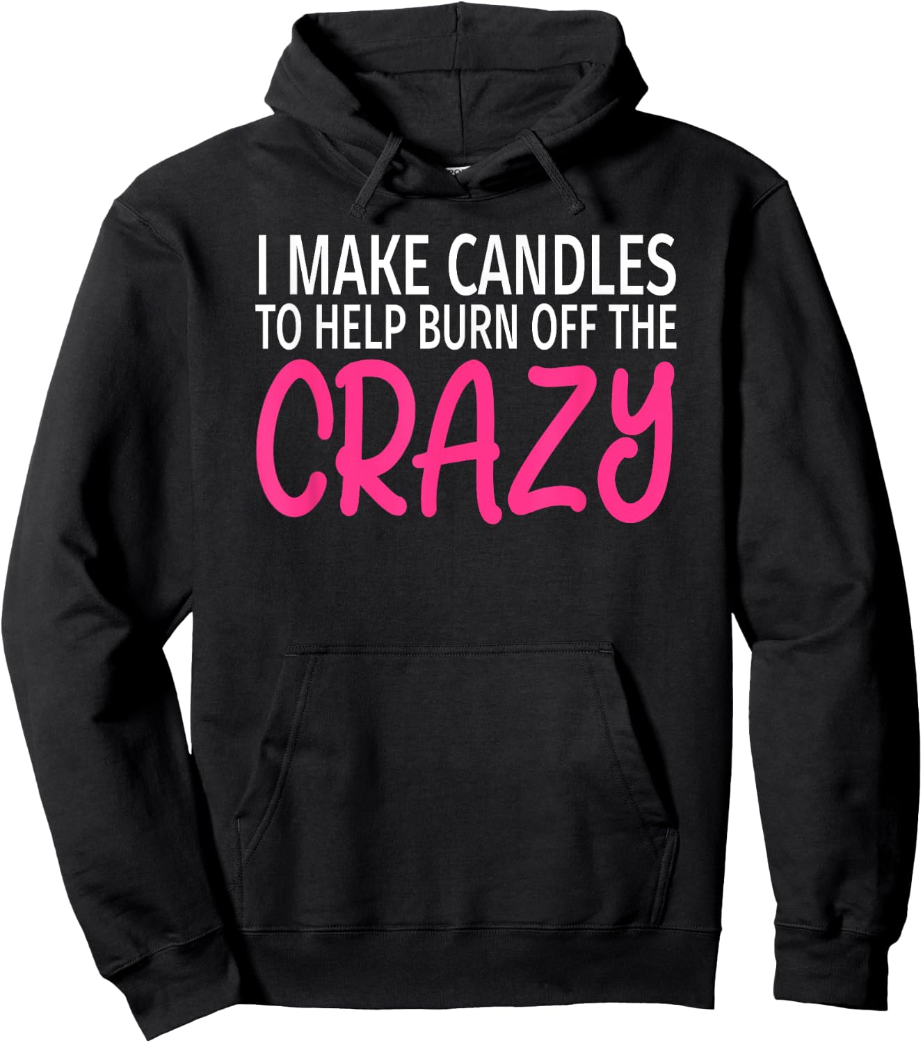 I Make Candles to Burn Off The Crazy - Candle Maker Hoodie - Hoodie | Black