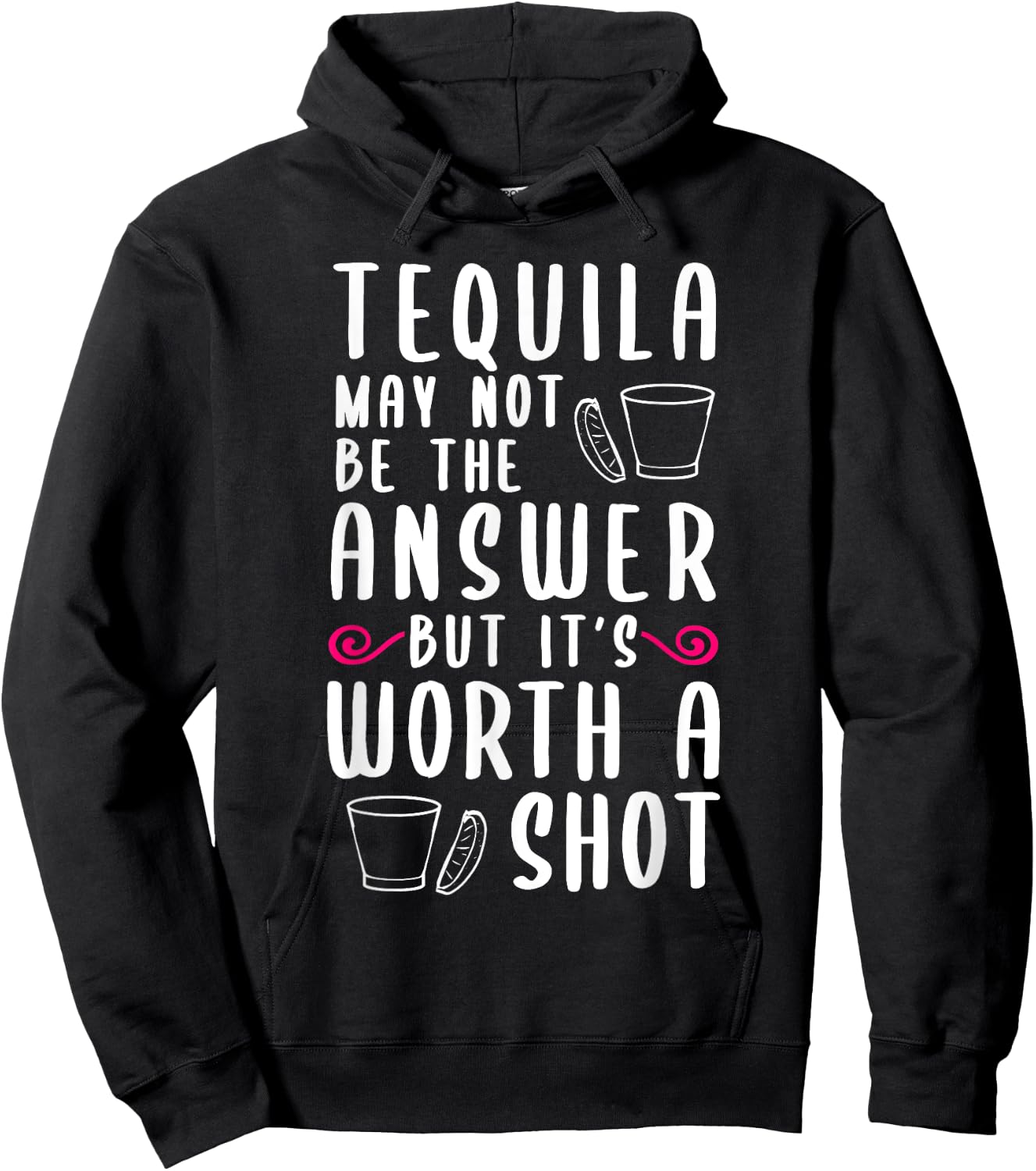 Tequila May Not Be The Answer But Worth A Shot Hoodie - Hoodie | Black