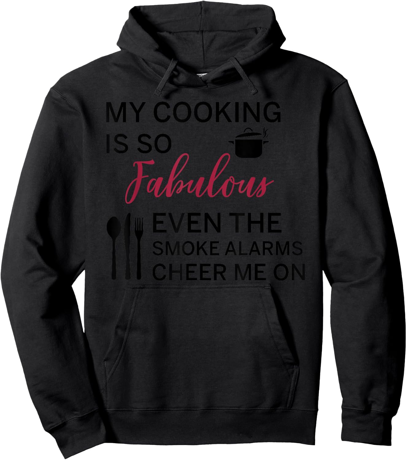 My Cooking Is So Fabulous Even The Smoke Alarms Cheer Me On Hoodie - Hoodie | Black