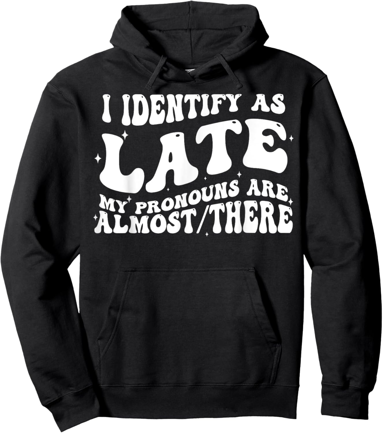 I Identify As Late My Pronouns Are Almost There Hoodie - Hoodie | Black