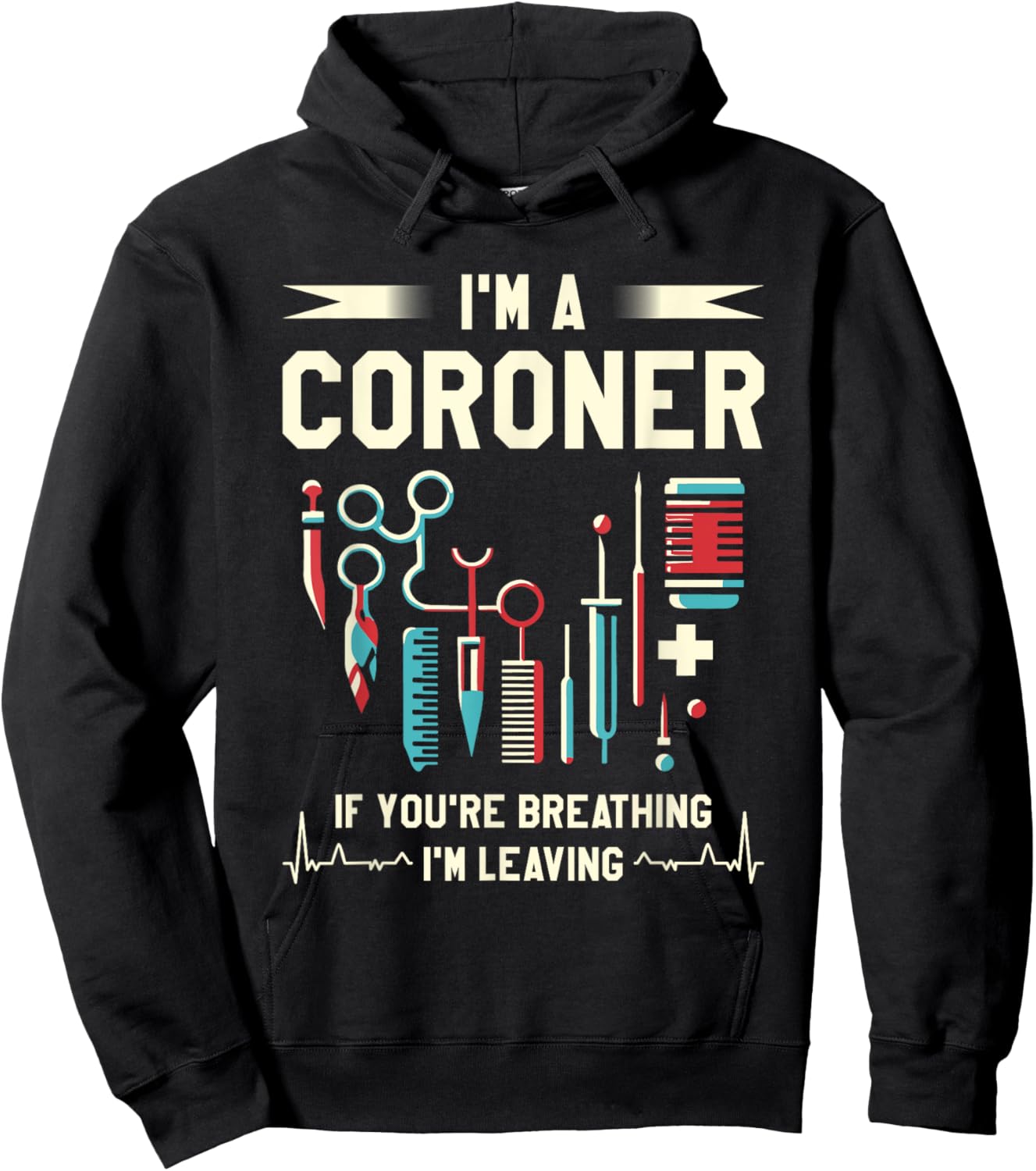 Medical Examiner Coroner Gifts I'm A Coroner If You're Breathing I'm Leaving -Adults Black Hoodie - Hoodie | Black