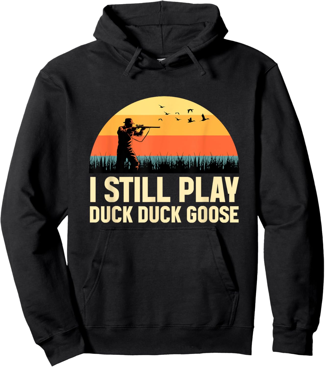 I Still Play DUCK-DUCK GOOSE Duck Hunter Gifts Duck Hunting Hoodie - Hoodie | Black