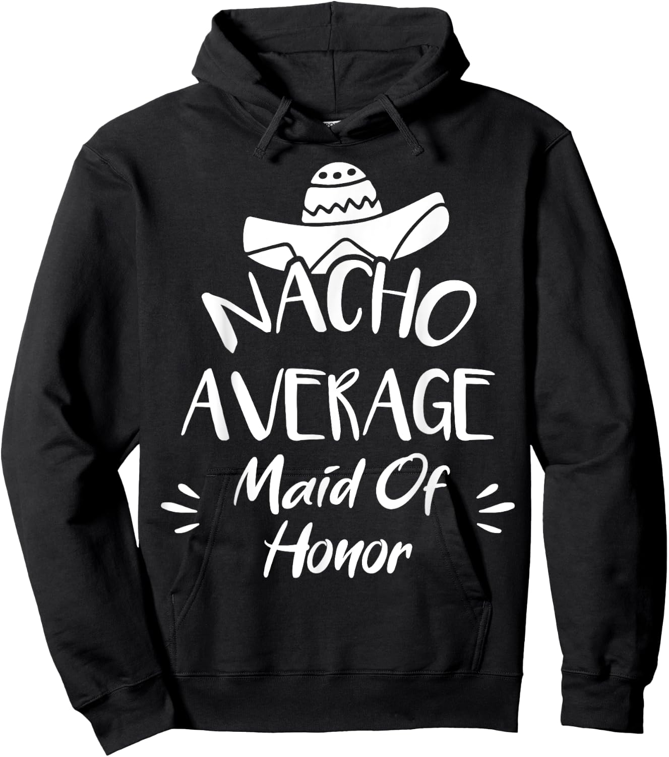 Nacho Average Maid Of Honor Funny Mexican Food Pun Hoodie - Hoodie | Black