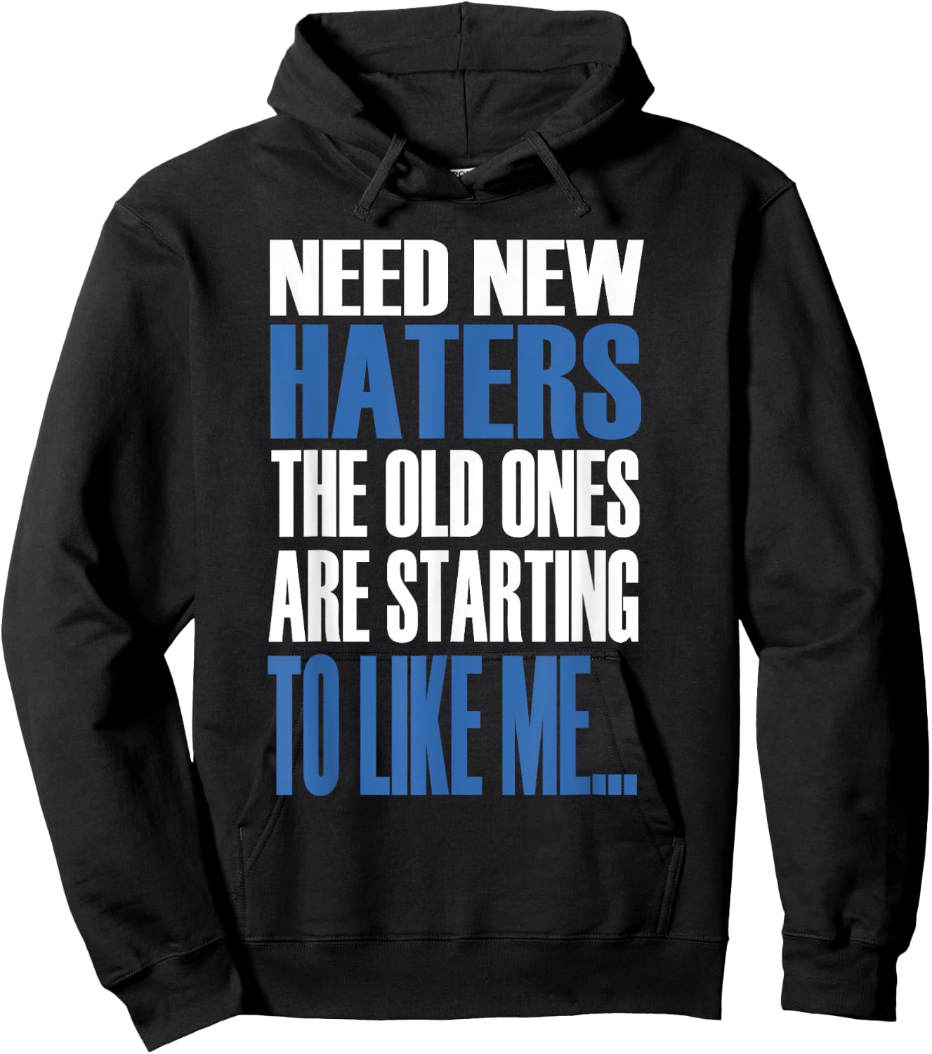 Need New Haters The Old Ones Are Starting To Like Me Hoodie - Hoodie | Black