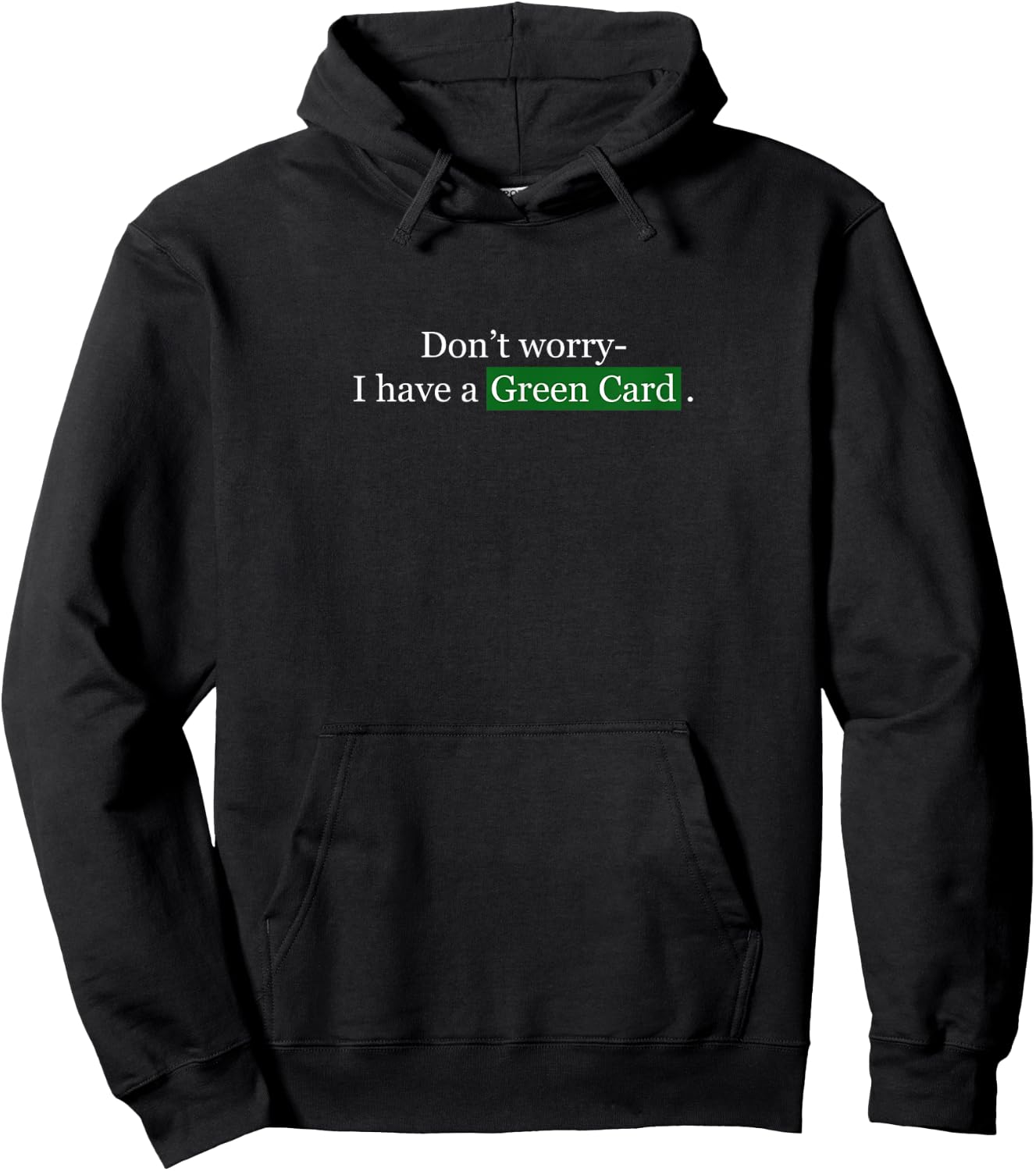 Don't Worry, I Have A Green Card - Immigrant Hoodie - Hoodie | Black
