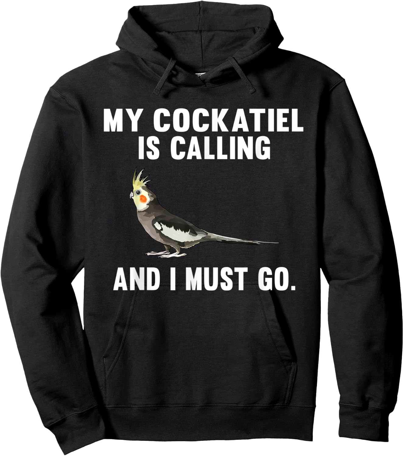 Funny My Cockatiel Is Calling And i Must Go Bird Hoodie - Hoodie | Black