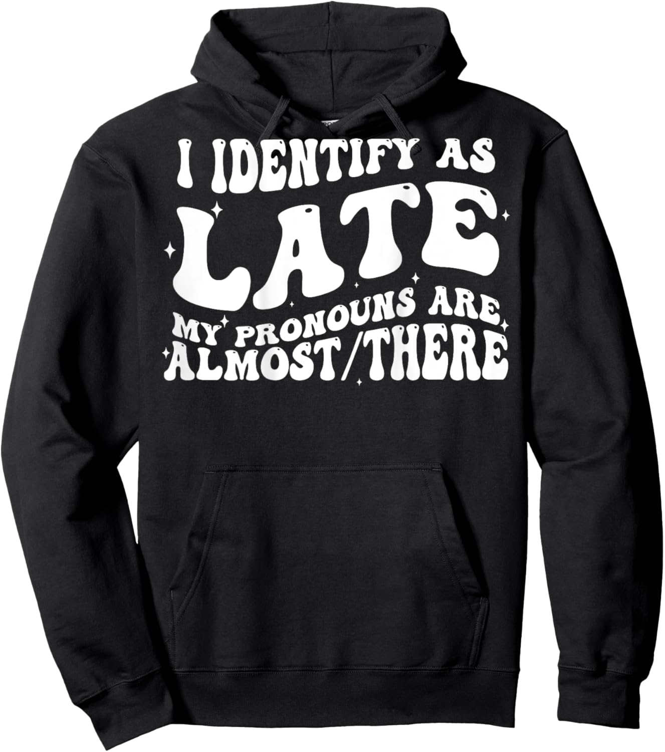 I Identify As Late My Pronouns Are Almost There (on back) Hoodie - Hoodie | Black