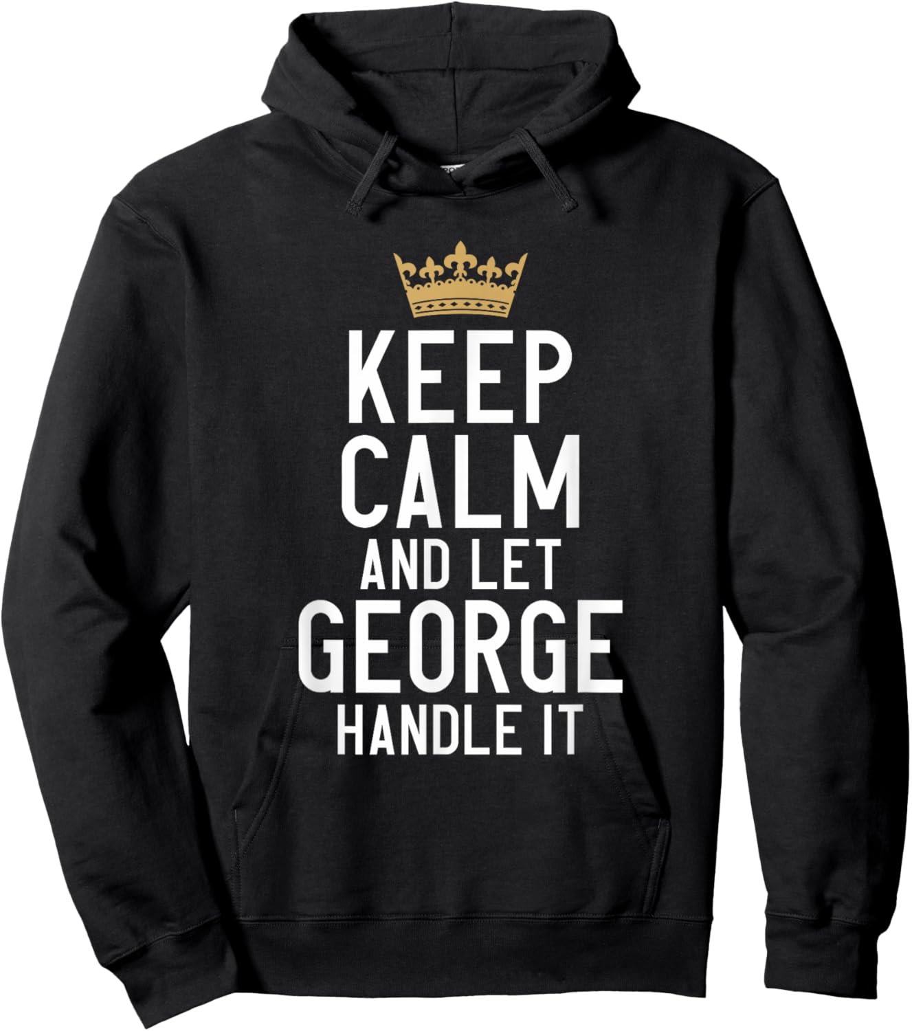 Keep Calm And Let George Handle It Funny George Name Hoodie - Hoodie | Black