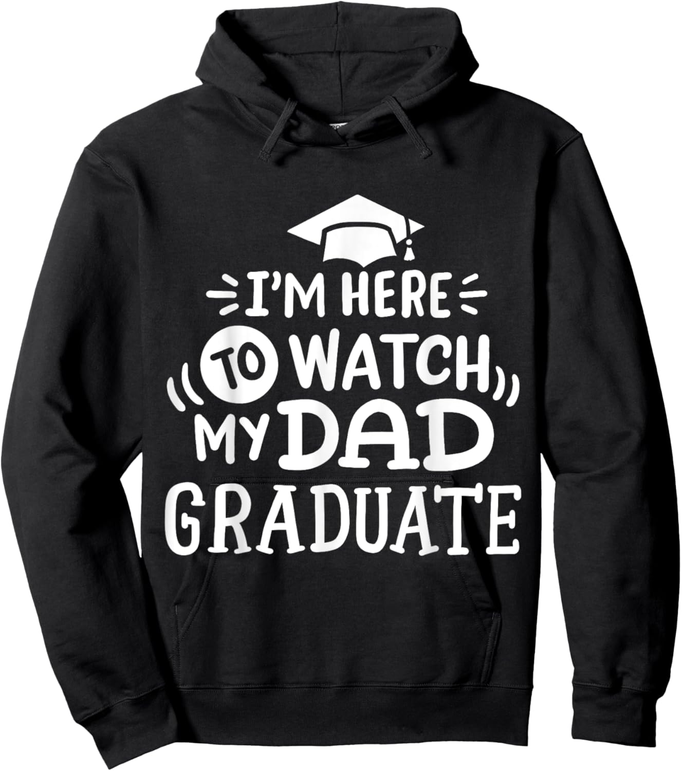 I'm Here To Watch My Dad Graduate Proud Children Graduation Hoodie - Hoodie | Black