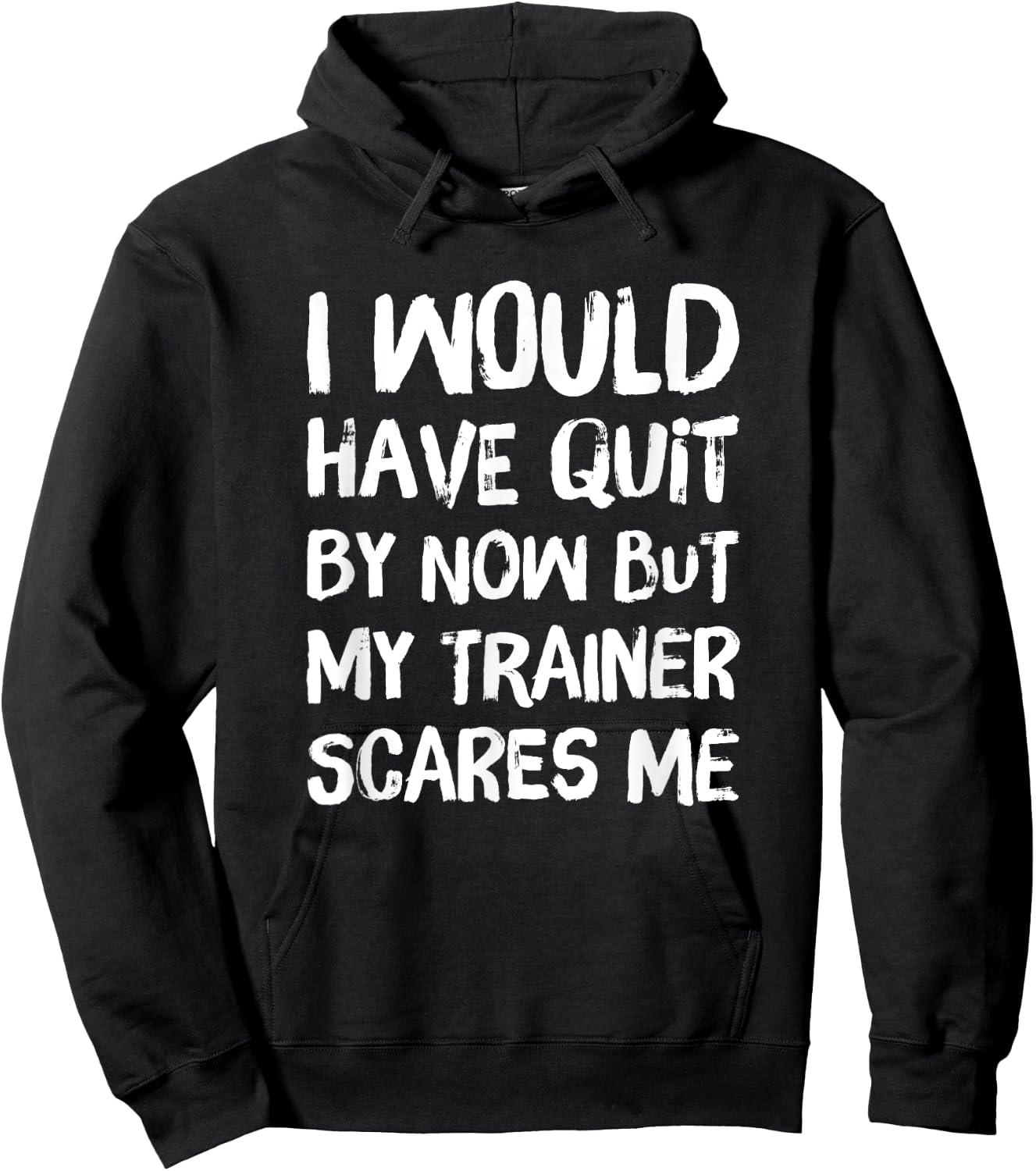 Would Have Quit But Trainer Scares Me Funny Workout Shirt Hoodie - Hoodie | Black