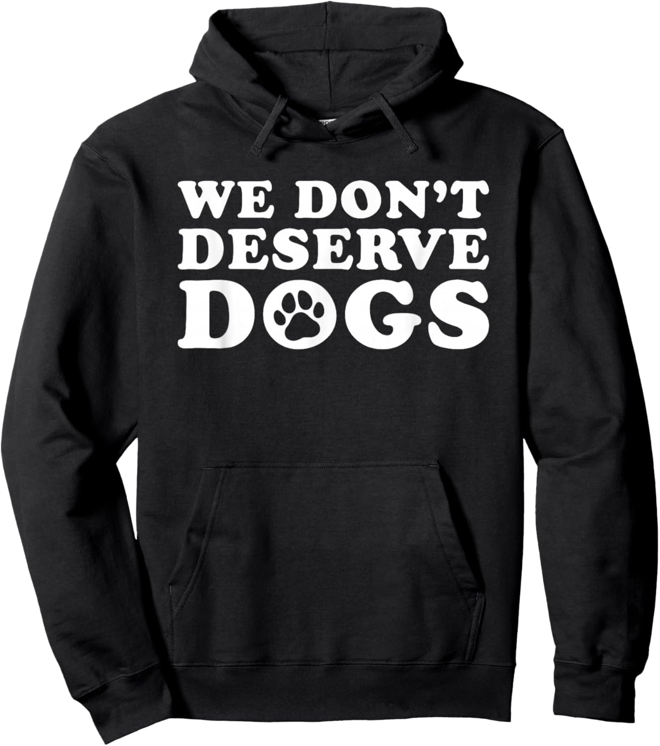 We Don't Deserve Dogs - Funny Dog Lover Statement Pet Owner Hoodie - Hoodie | Black