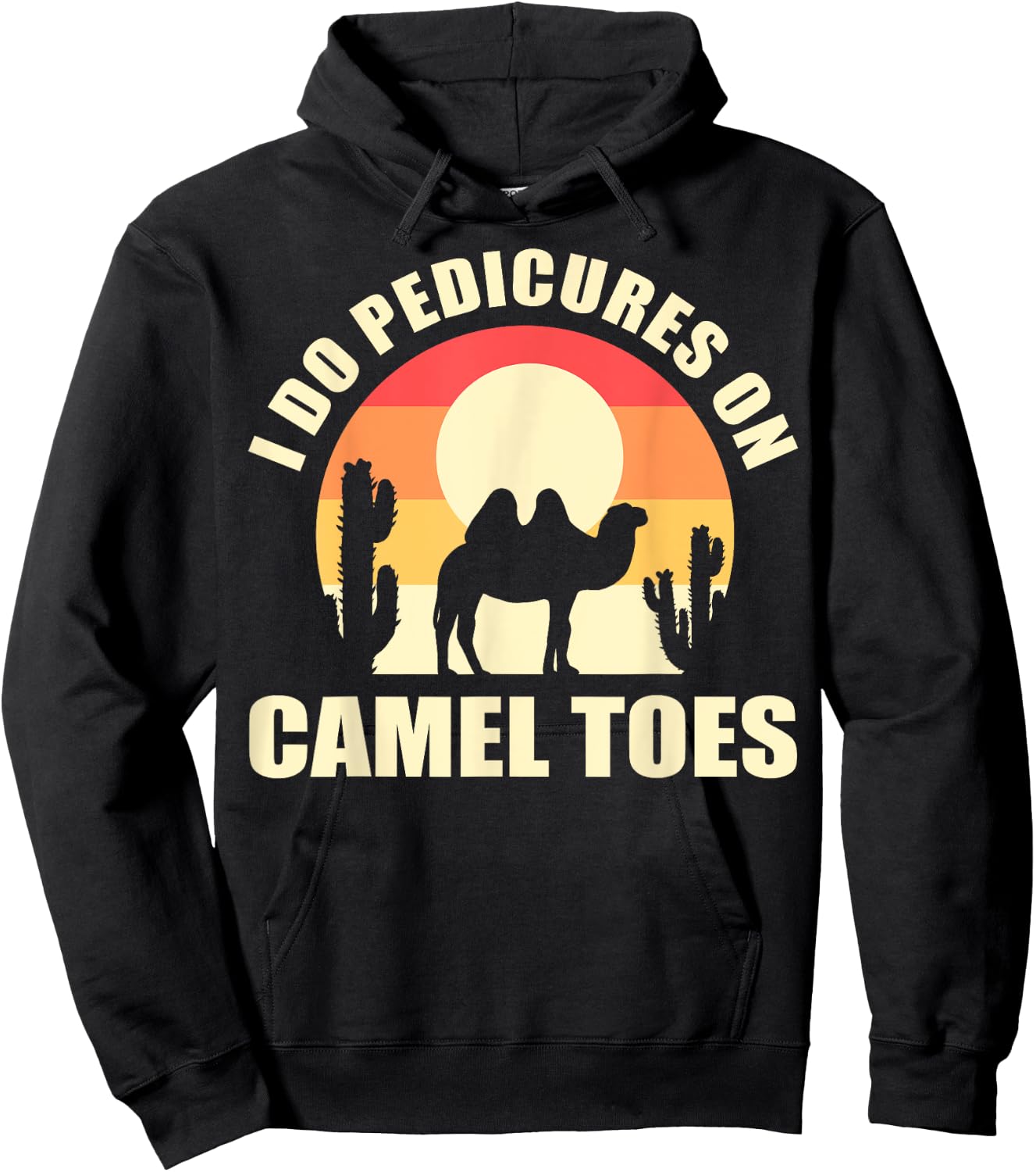 I Do Pedicures On Camel Toes Manicures Funny Hoodie - Hoodie | Black