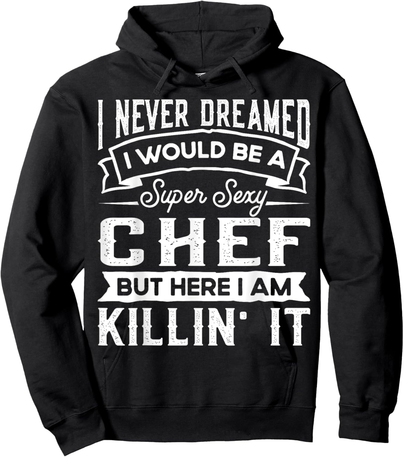 I Never Dreamed I Would Be a Sexy Chef | Funny Cook Hoodie - Hoodie | Black