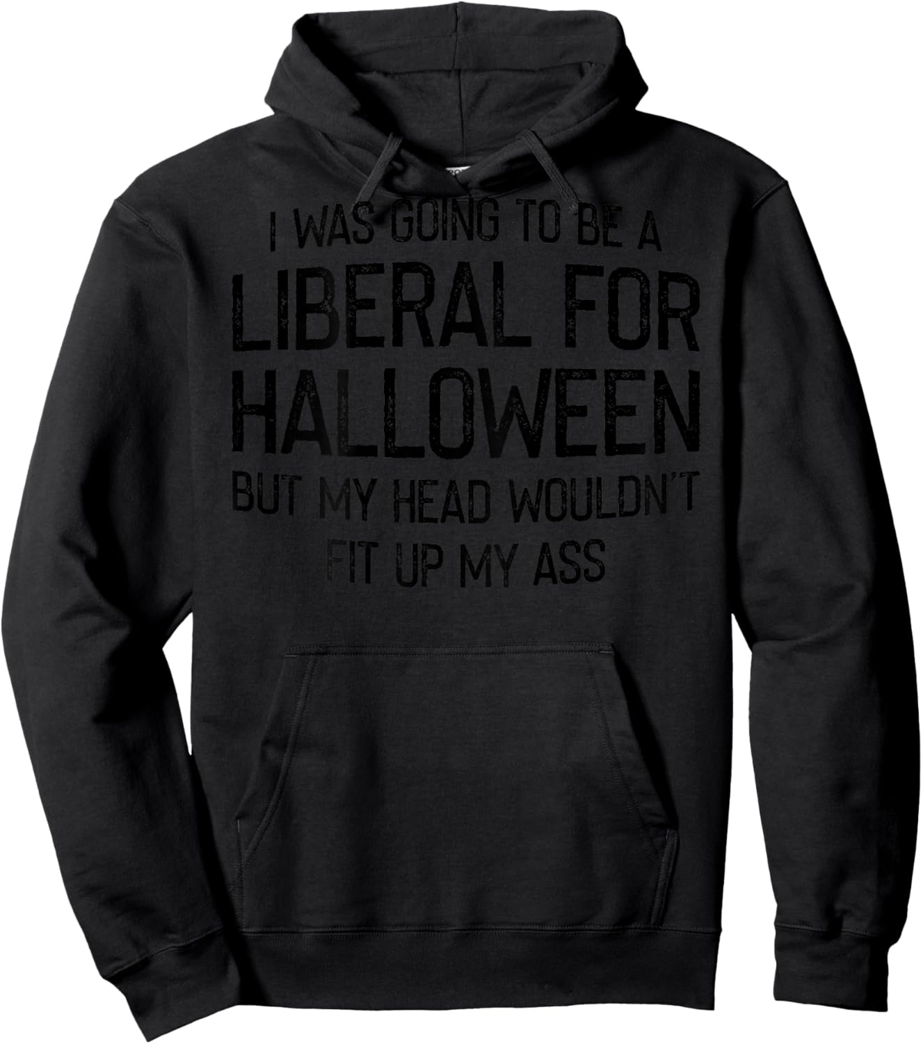 I Was Going To Be A Liberal For Halloween But My Head Hoodie - Hoodie | Black