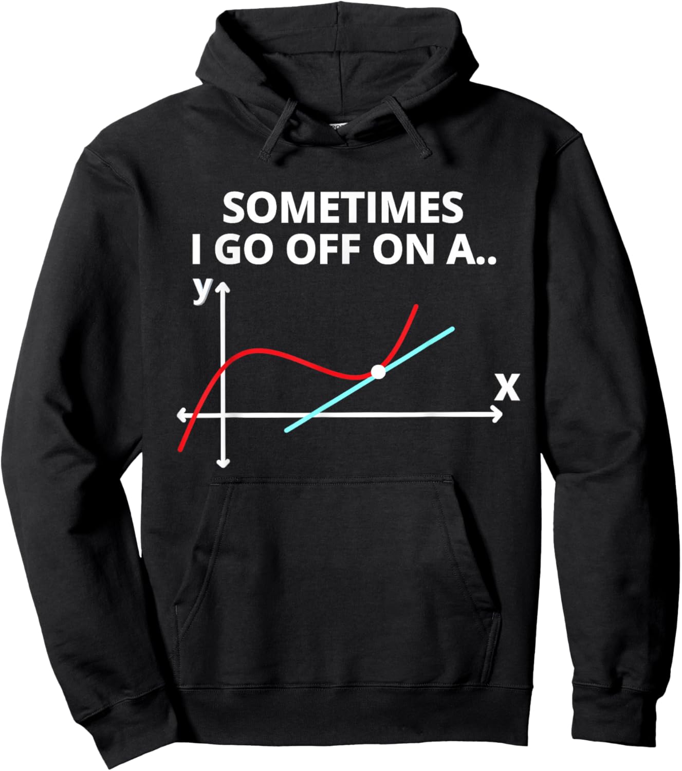 Sometimes I go off on a tangent Sarcastic Funny Math Teacher Hoodie - Hoodie | Black
