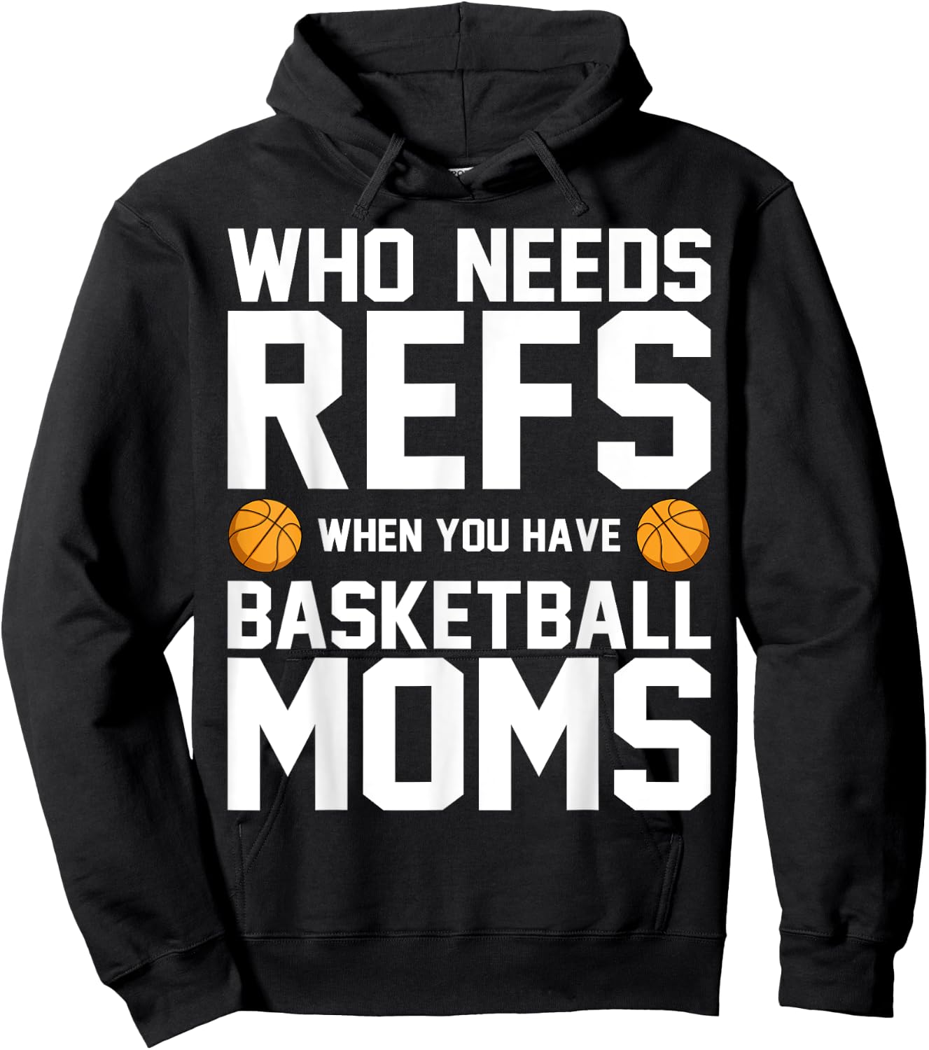 Who Needs Refs When You Have Basketball Moms Basketballer Hoodie - Hoodie | Black
