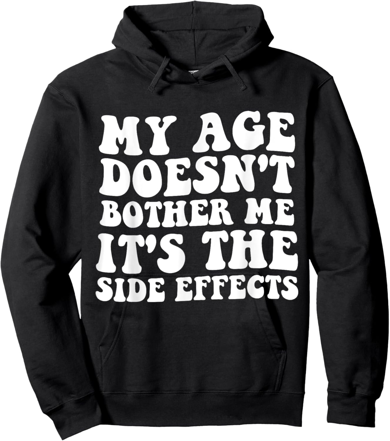 My Age Doesn't Bother Me It's the Side Effects Funny Saying Hoodie - Hoodie | Black
