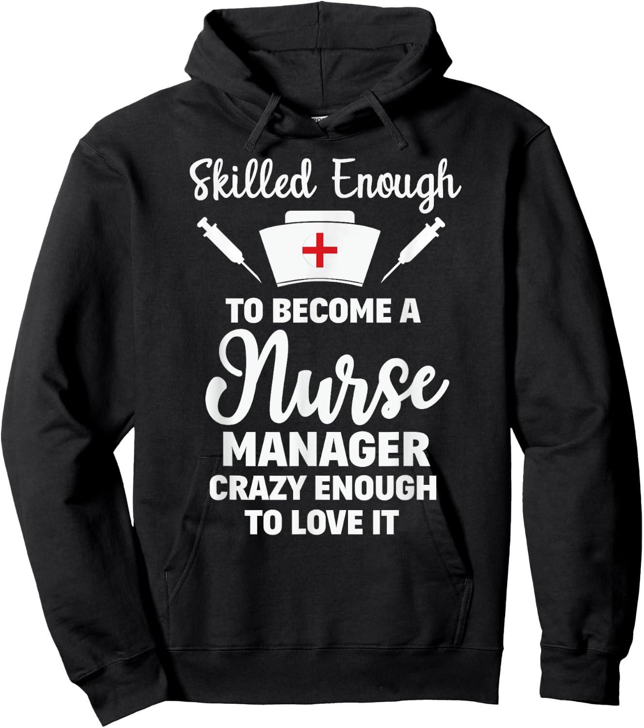 Skilled Enough To Become A Nurse Manager Funny Quote Shirt Hoodie - Hoodie | Black