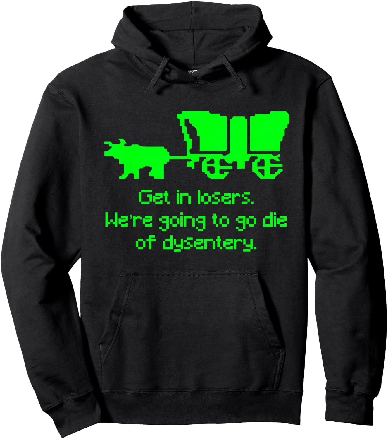 Get in Losers We're Going to go die of Dysentery Shirt Hoodie - Hoodie | Black