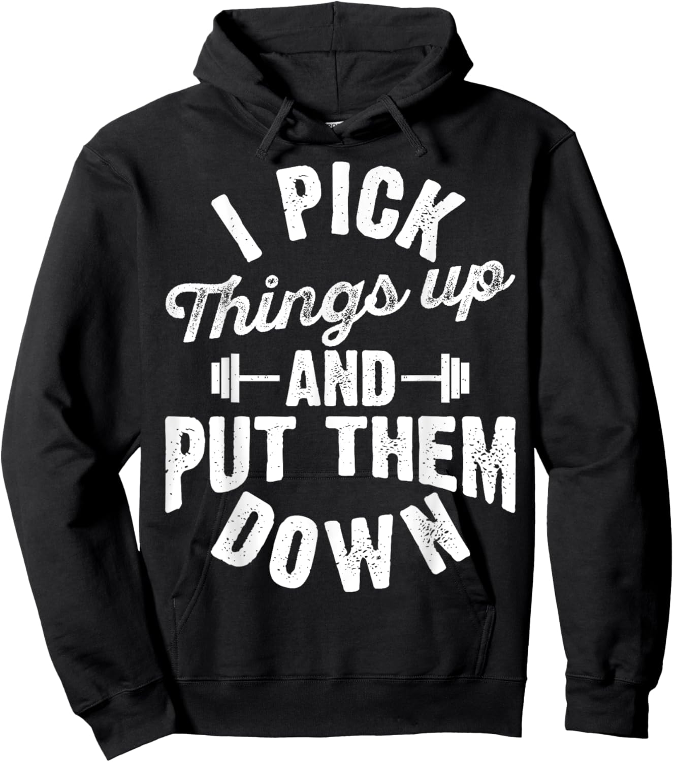 I Pick Things Up and Put Them Down Funny Fitness Gym Workout Hoodie - Hoodie | Black