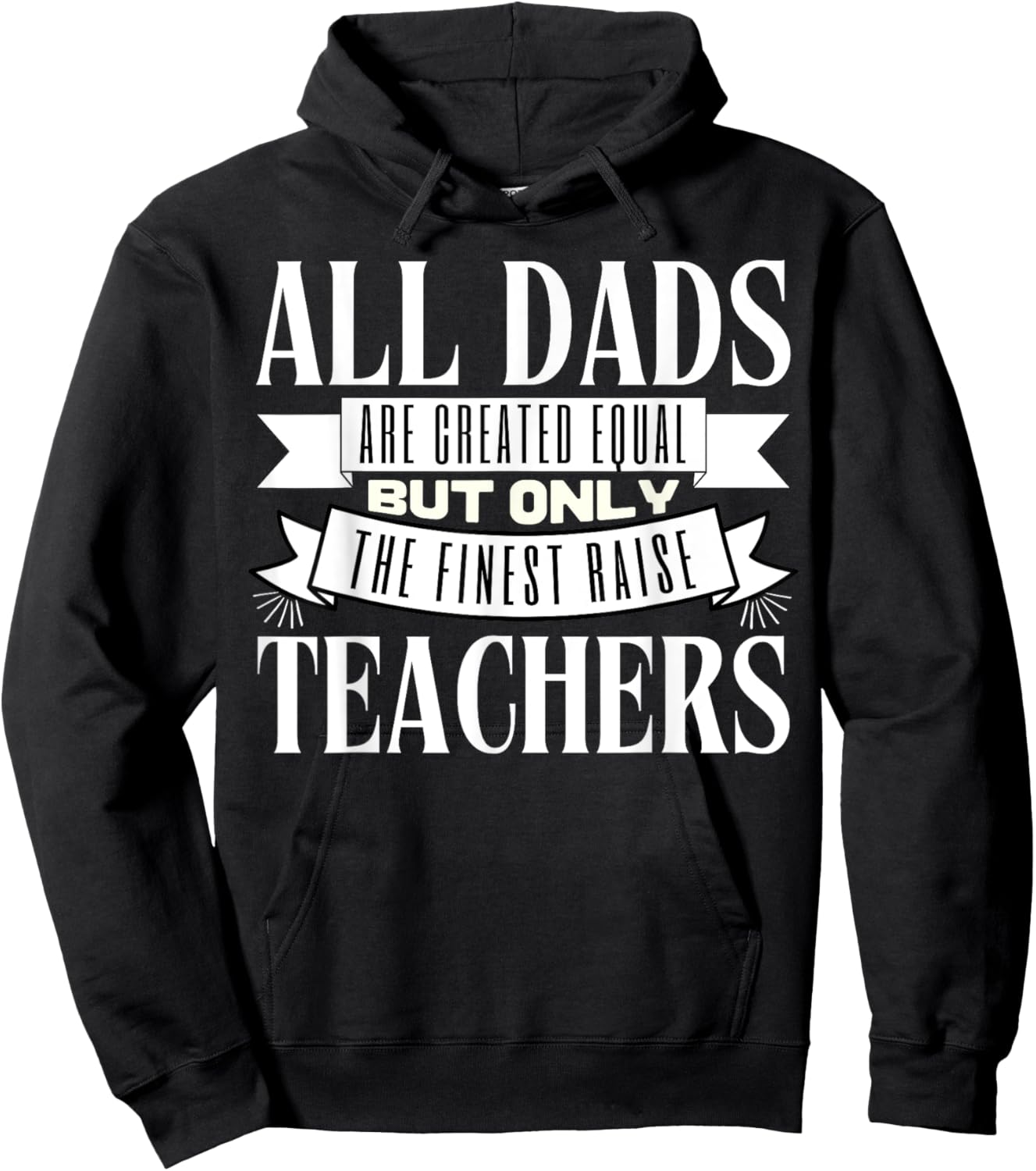 All Dads Are Created Equal But Only The Finest Raise Teacher Men Women Hoodie - Hoodie | Black