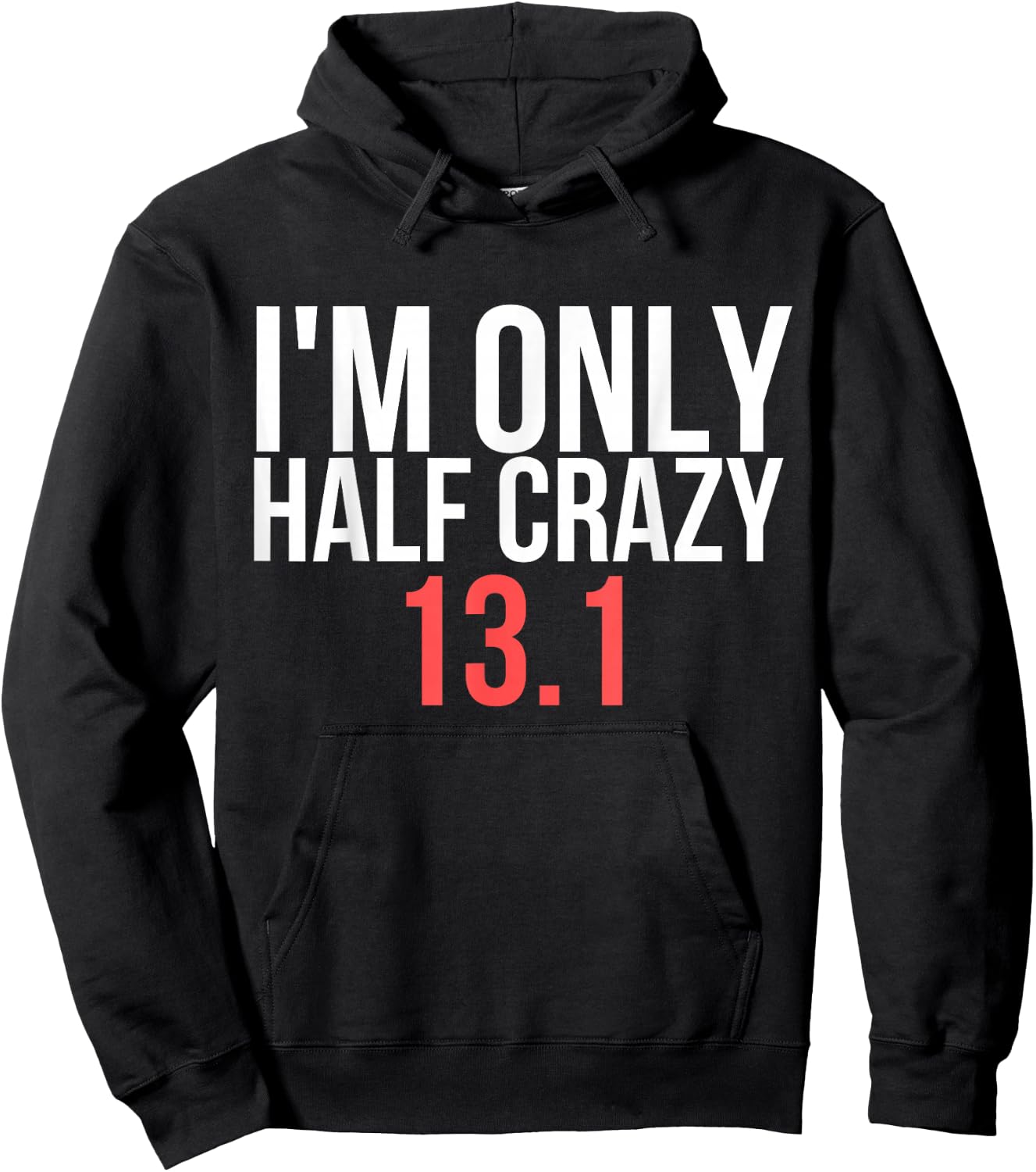 I'm Only Half Crazy 13.1 - Funny Marathon Gift Runners Hoodie - Hoodie | Black