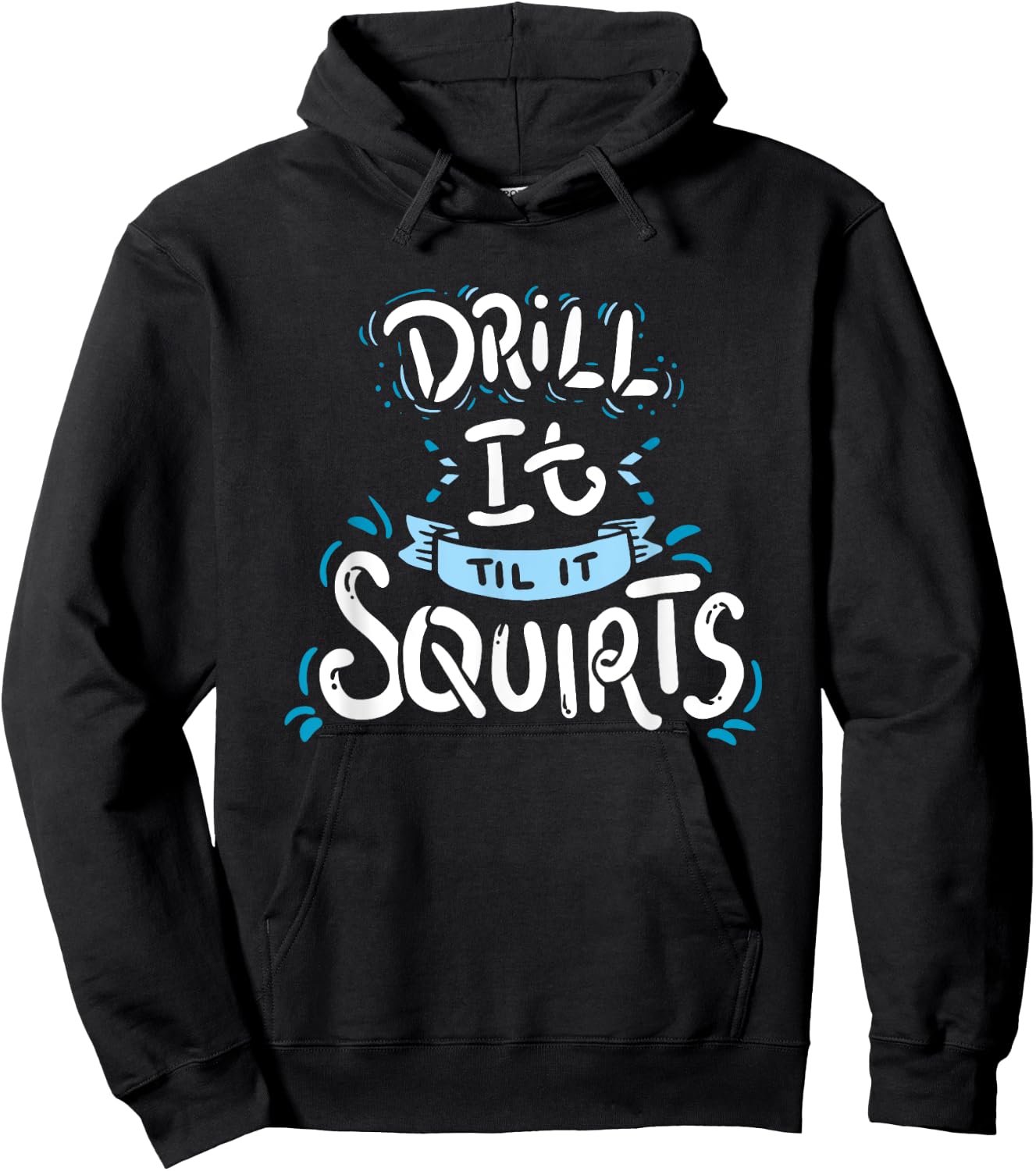 Funny Ice Fishing Drill It Till It Squirts Shirt Hoodie - Hoodie | Black
