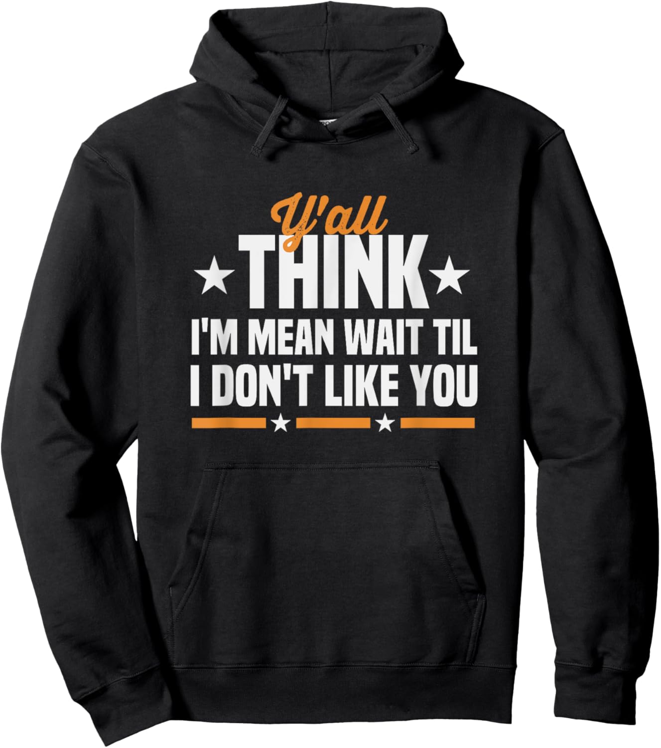 Y'all Think I'm Mean Wait Til I Don't Like You Sarcastic Hoodie - Hoodie | Black