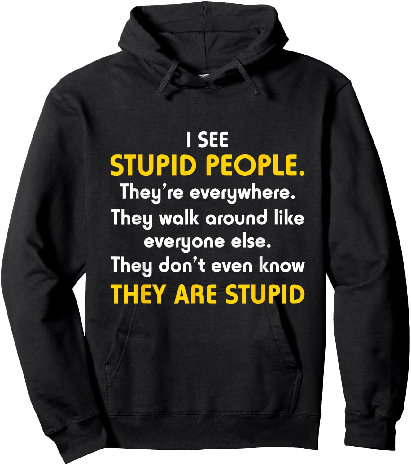 I See Stupid People They're Everywhere T Shirt Hoodie - Hoodie | Black
