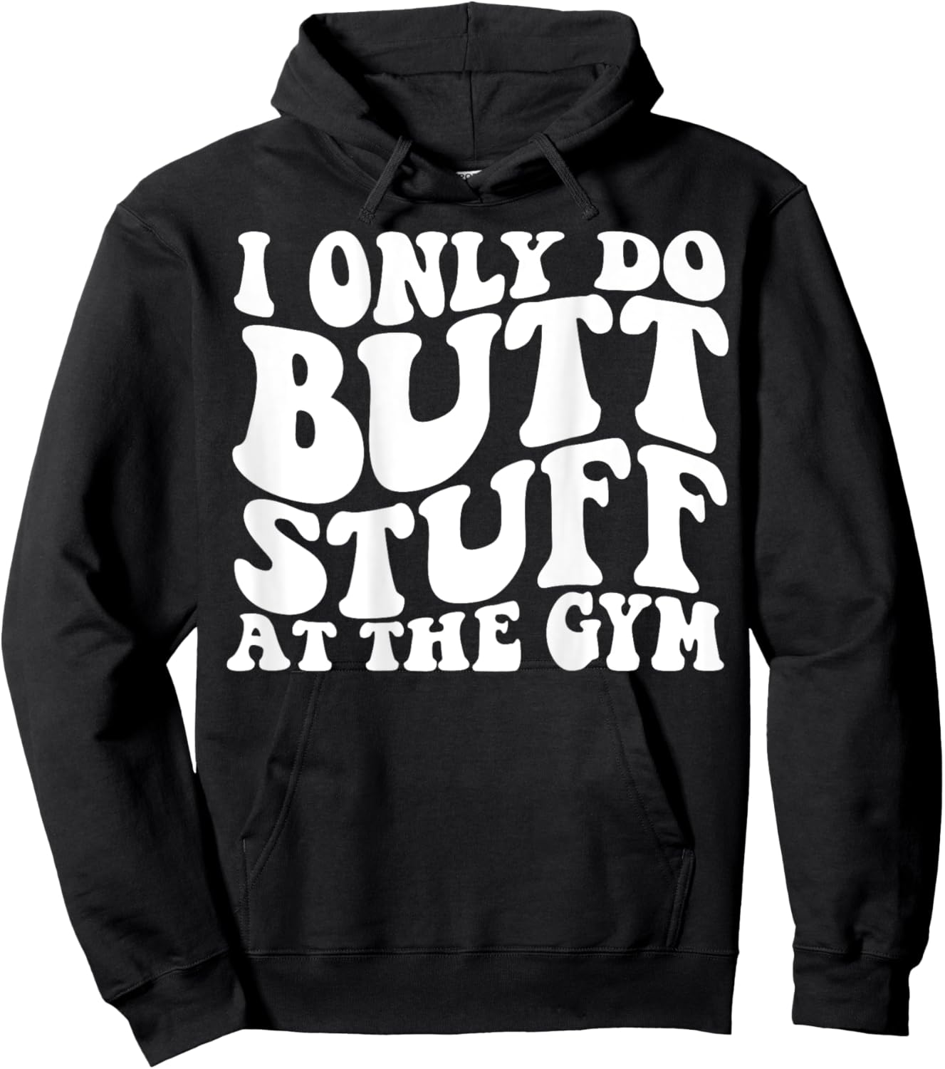 I Only Do Butt Stuff At The Gym On Back Shirts Funny Groovy Hoodie - Hoodie | Black