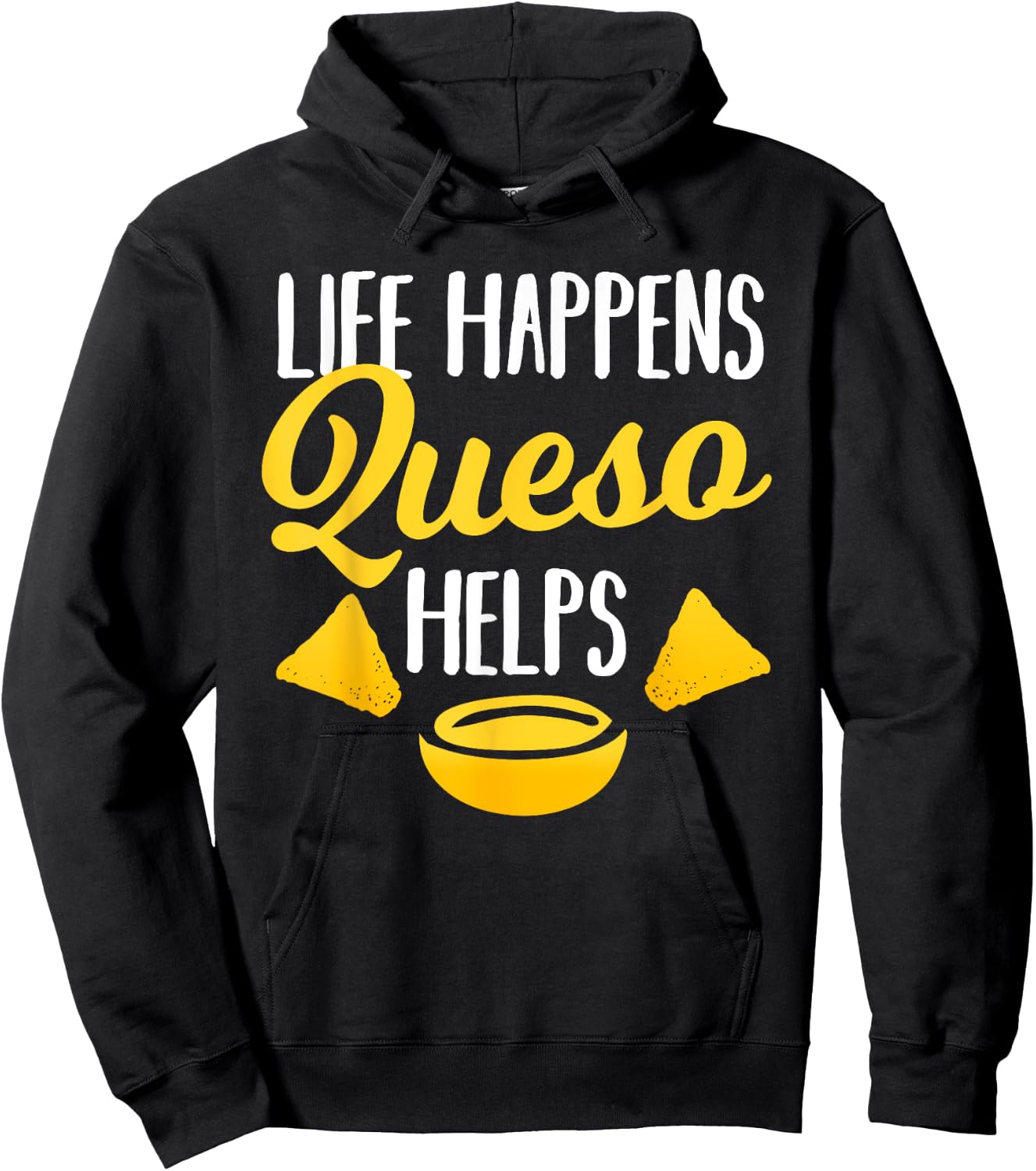 Life Happens Queso Helps Funny Chips and Cheese Lover Gift Hoodie - Hoodie | Black