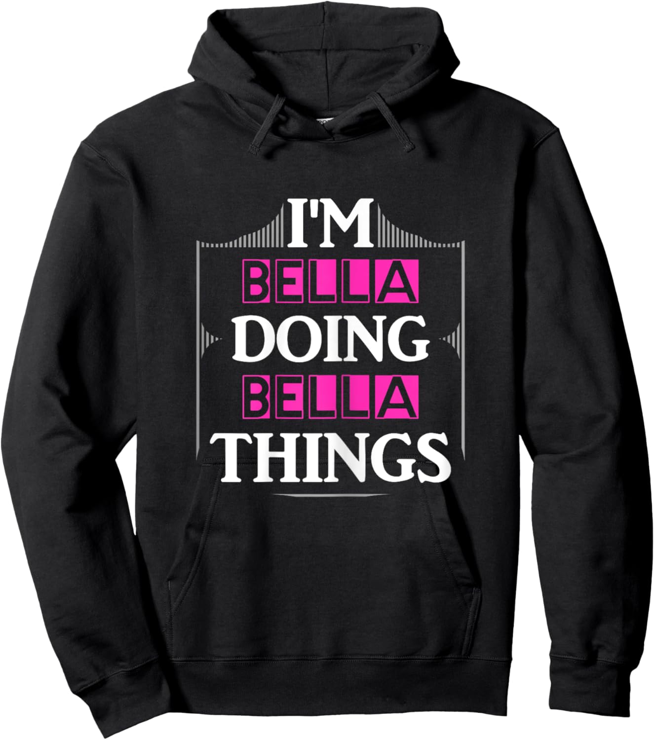 I'm Bella Doing Bella Things Funny First Name Gift Hoodie - Hoodie | Black