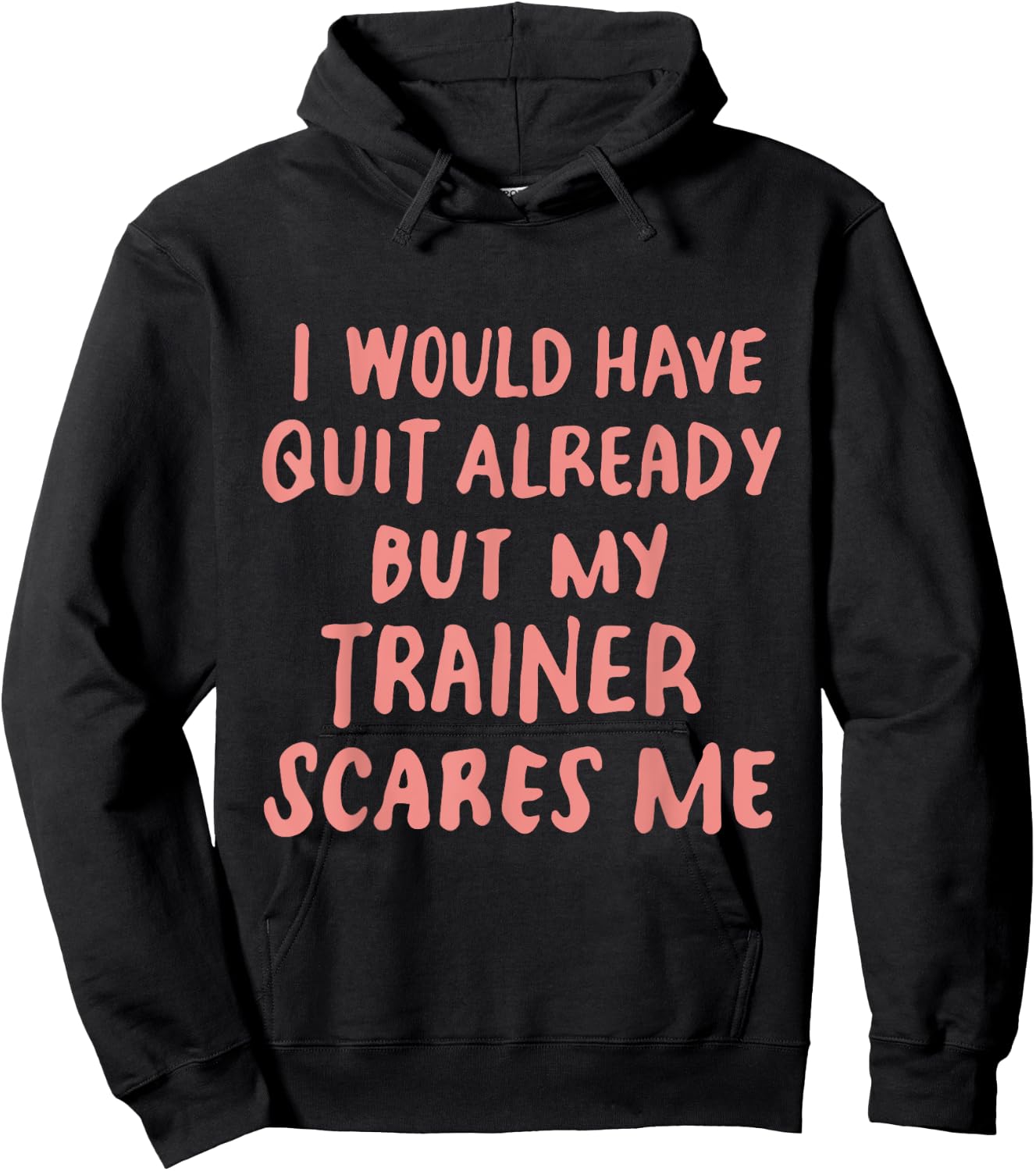 Funny Workout Gym I Would Have Quit But My Trainer Scares Me Hoodie - Hoodie | Black