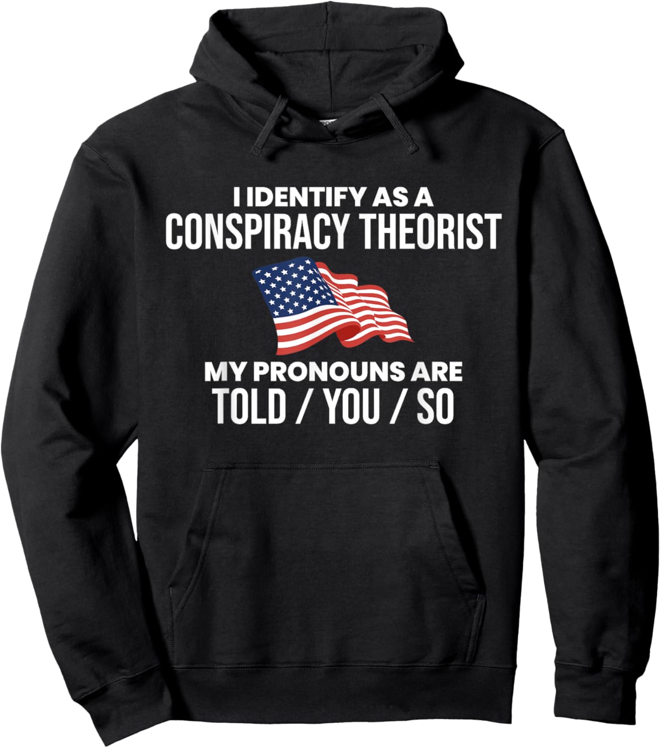 America & Unique Gift I Identify As A Conspiracy Theorist Pronouns Are Told You So , Small, Black Hoodie - Hoodie | Black