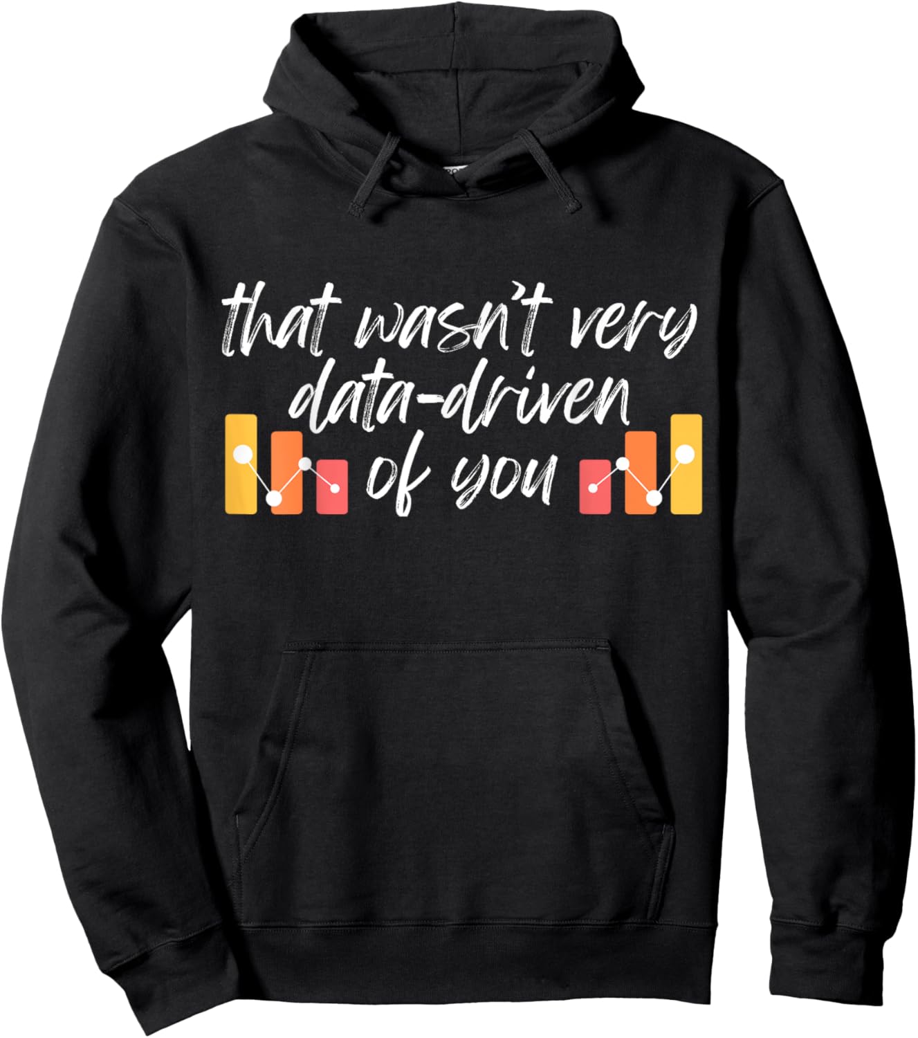 Humorous Data Analyst That wasn't very data-driven of You Hoodie - Hoodie | Black