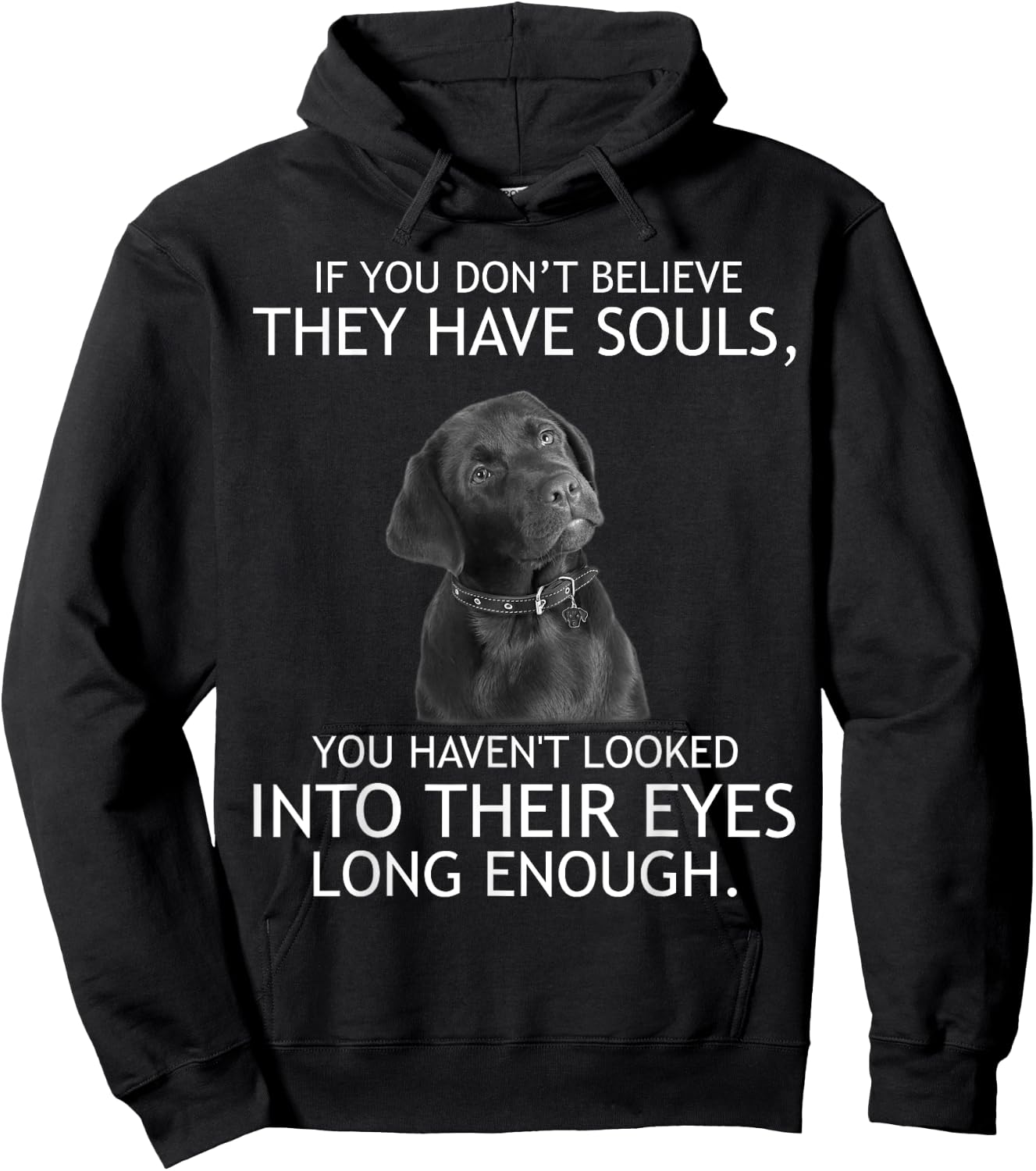 If you don't believe they have souls Labrador Hoodie - Hoodie | Black