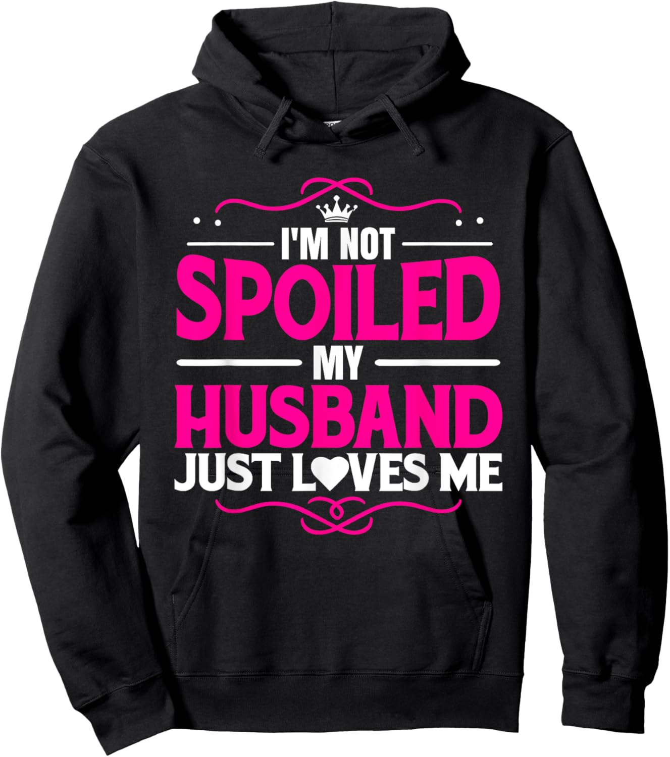 Spoiled Wife I'm Not Spoiled My Husband Just Loves Me Women Hoodie - Hoodie | Black