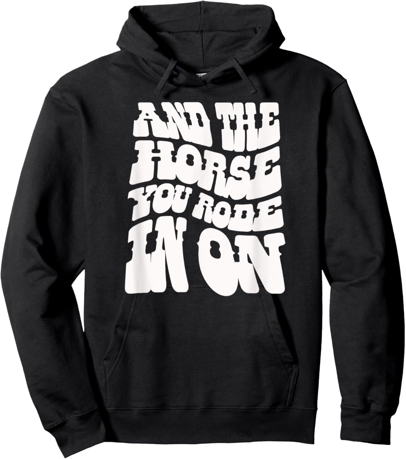 And the Horse You Rode In On. Sarcastic Hoodie - Hoodie | Black