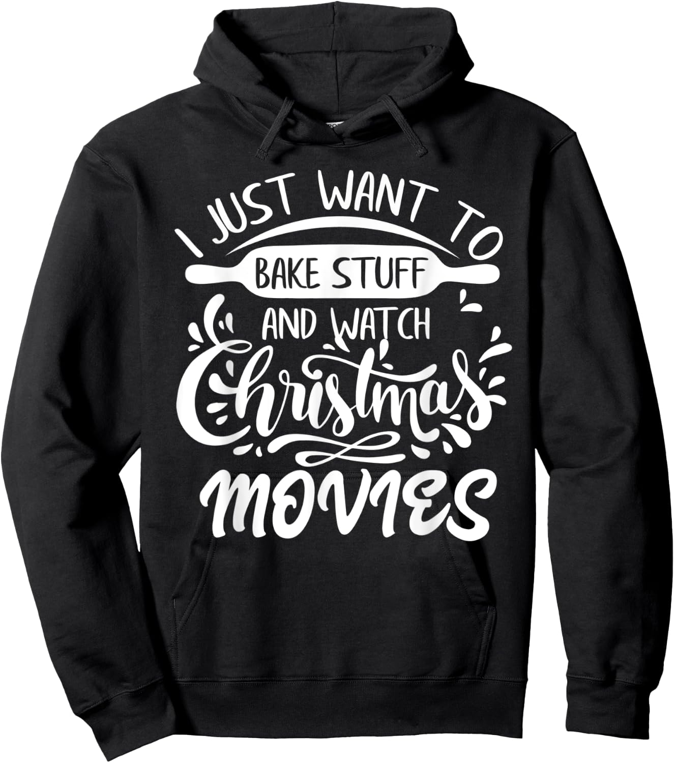 I Just Want to Bake Stuff and Watch Christmas Movies Hoodie - Hoodie | Black