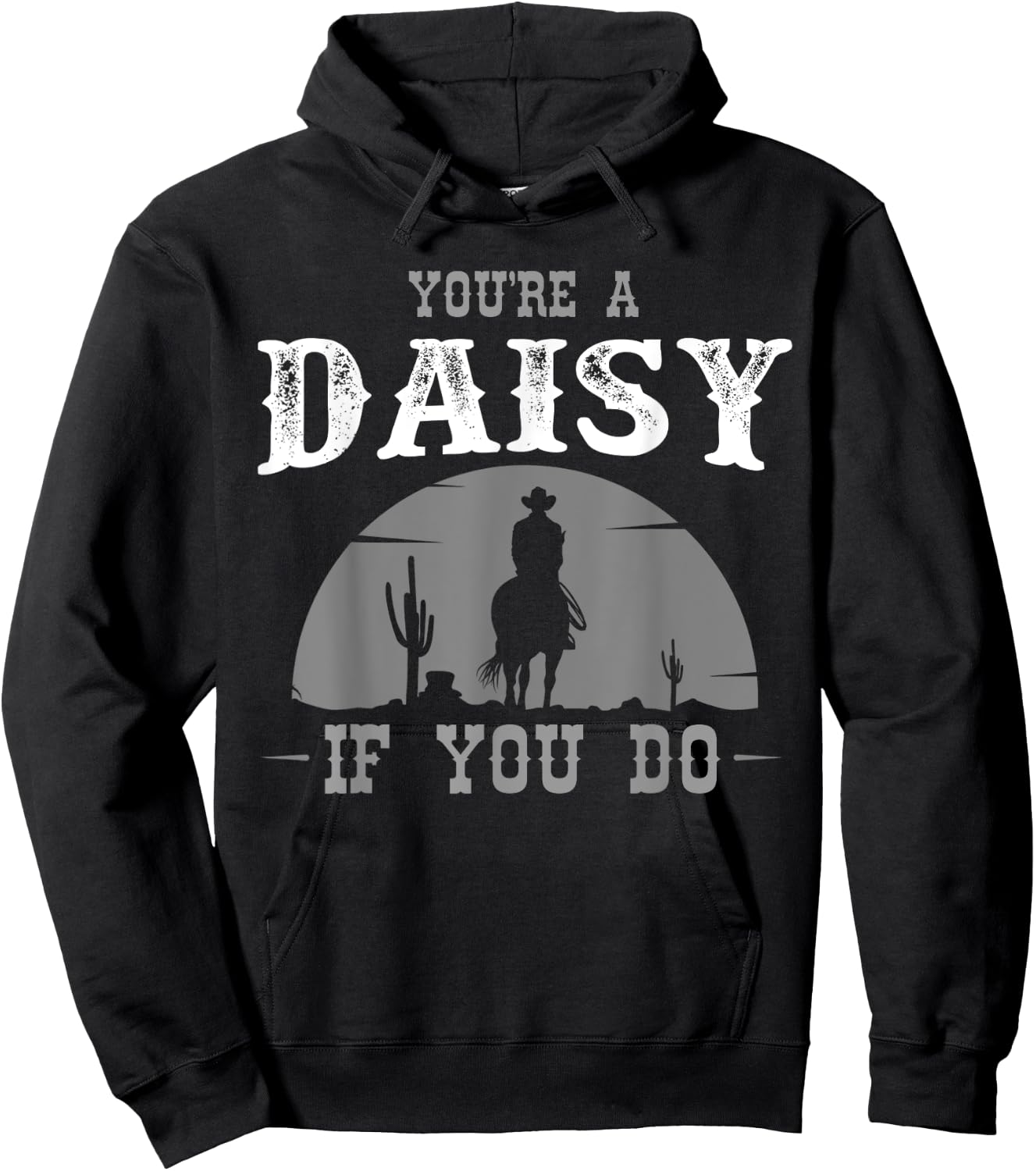 Cowboy and western movie or youre a daisy do Hoodie - Hoodie | Black
