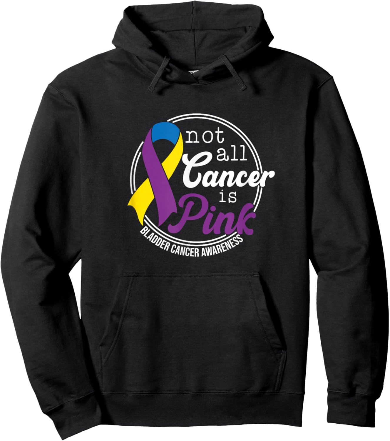 Not All Cancer Is Pink, Bladder Cancer Awareness Hoodie - Hoodie | Black