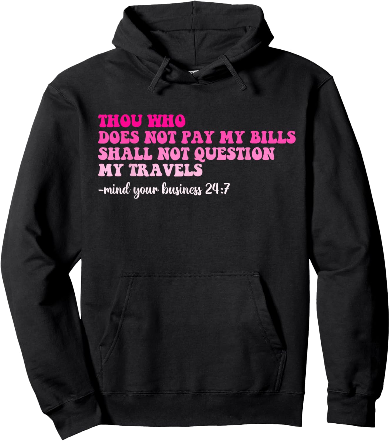 Thou Who Does Not Pay My Bills Shall Not Question My Travels Hoodie - Hoodie | Black