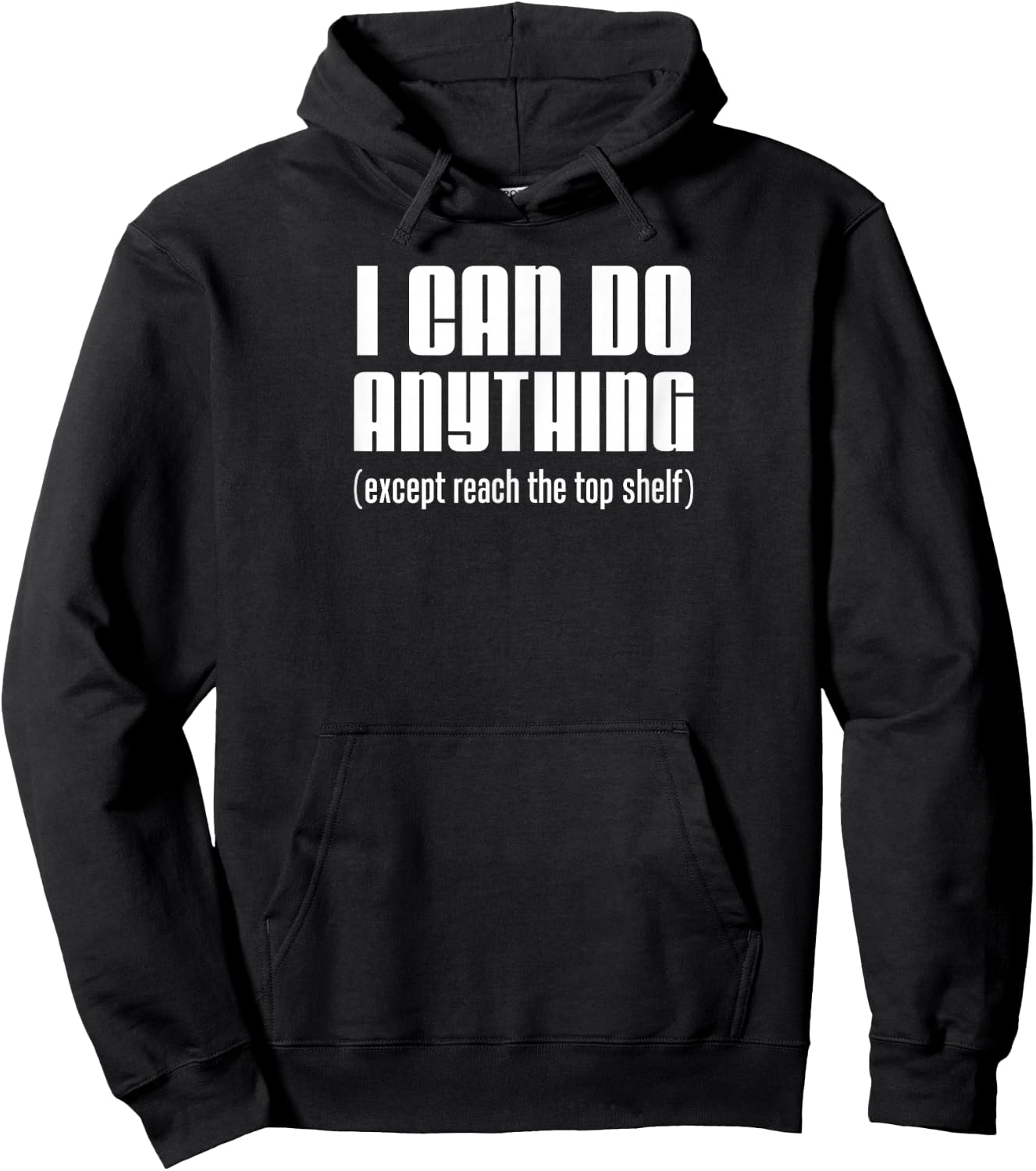 I Can Do Anything Except Reach Top Shelf Short People Hoodie - Hoodie | Black