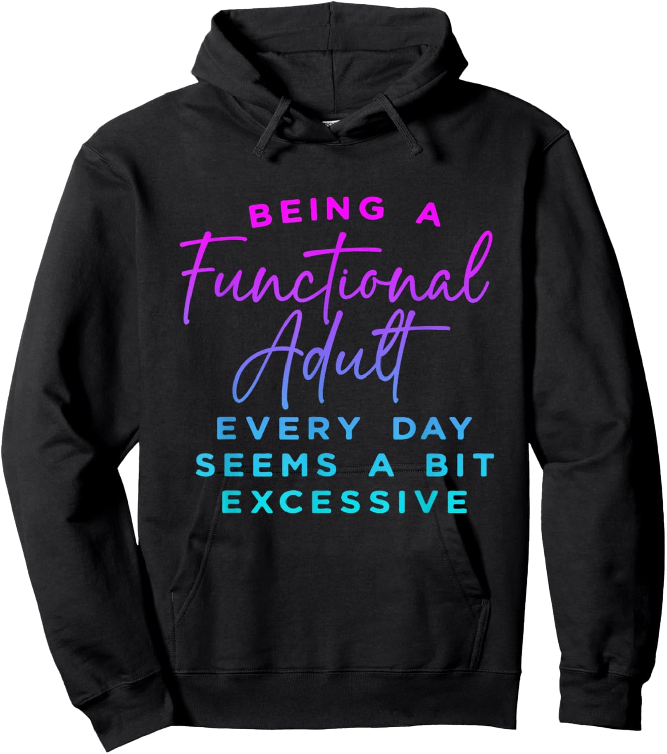 Being a functional adult everyday seem a bit excessive Hoodie - Hoodie | Black