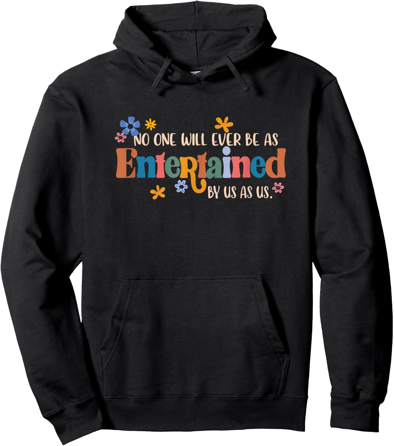No One Will Ever Be As Entertained By Us As Us BFF Bestie Hoodie - Hoodie | Black
