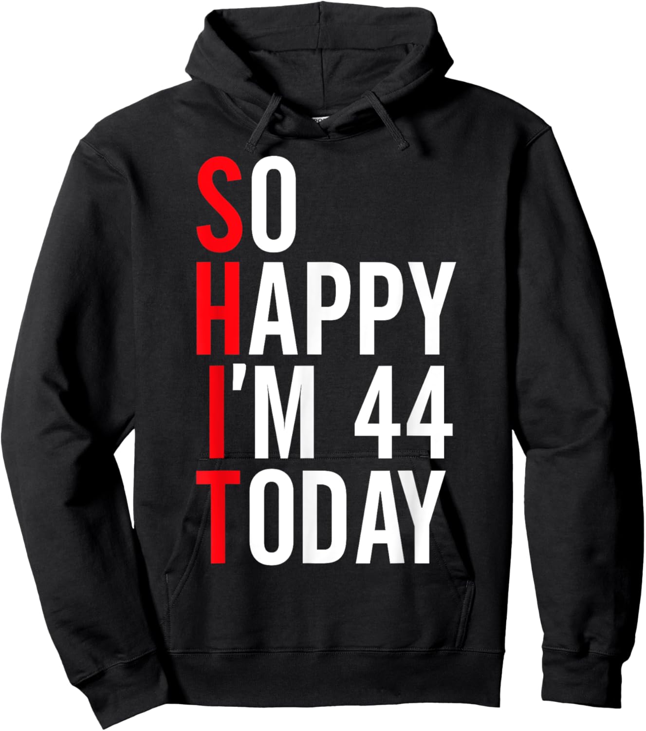 So Happy I'm 44 Today Funny 44th Birthday Jokes 44 Birthday Hoodie - Hoodie | Black
