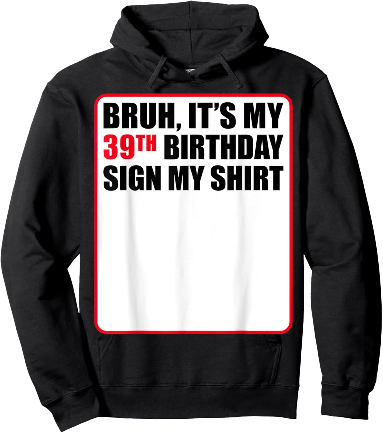 Bruh It's My 39th Birthday Sign My Shirt 39 Years Old Funny Hoodie - Hoodie | Black