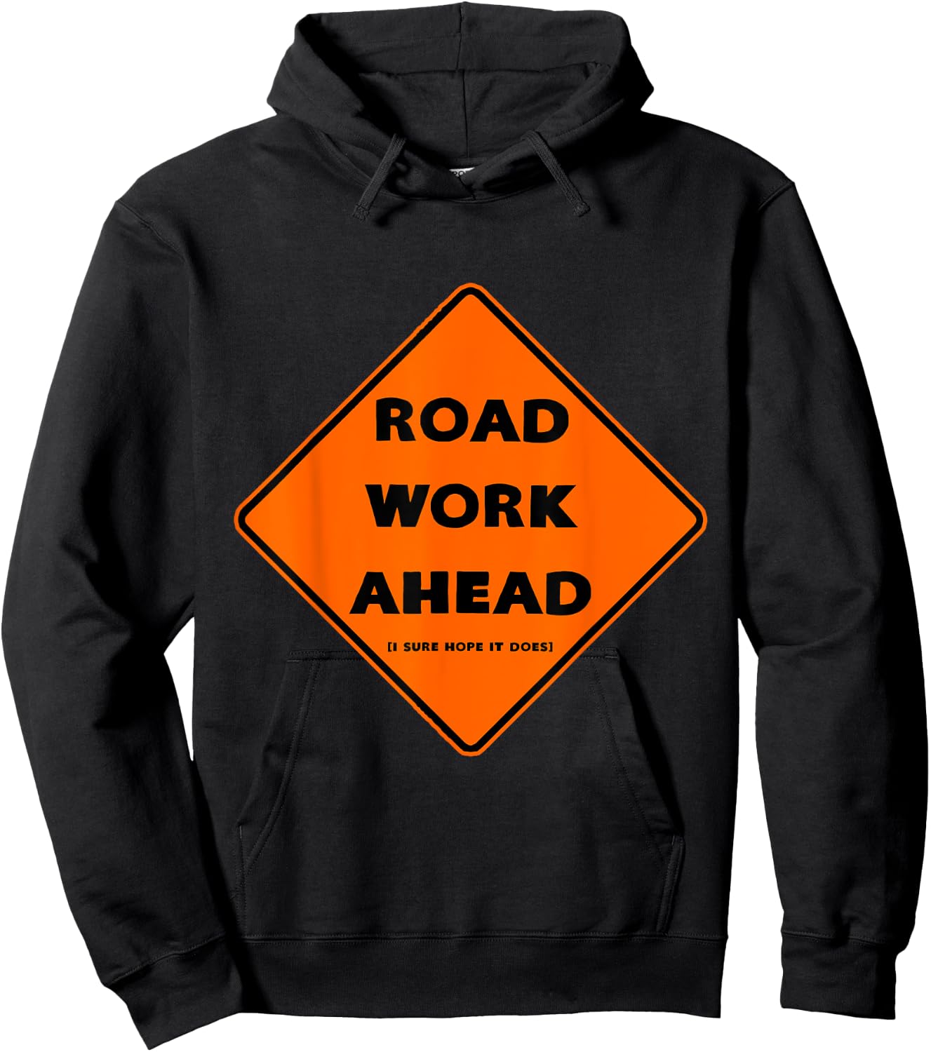 Road Work Ahead - I Sure Hope It Does Hoodie - Hoodie | Black