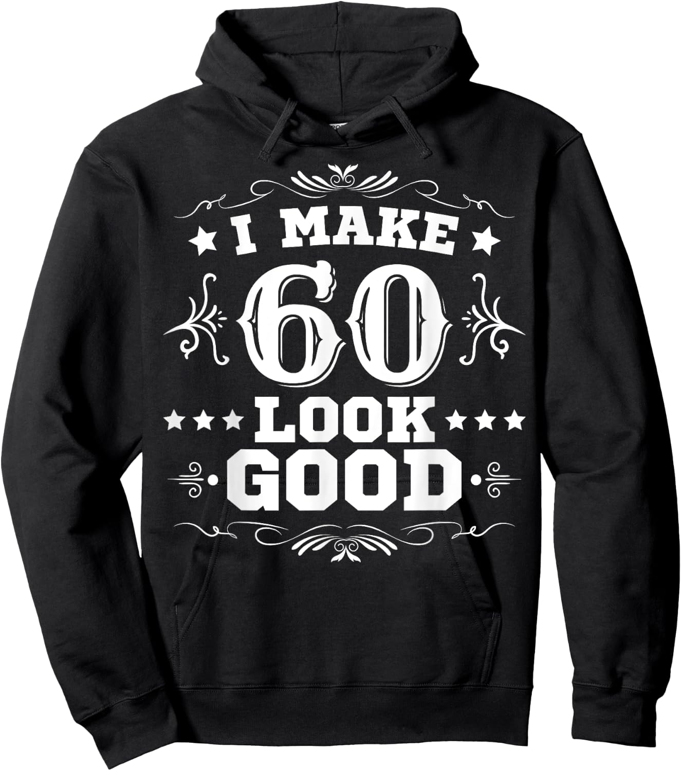I Make 60 Look Good I Make Sixty Look Good 60th Birthday Hoodie - Hoodie | Black